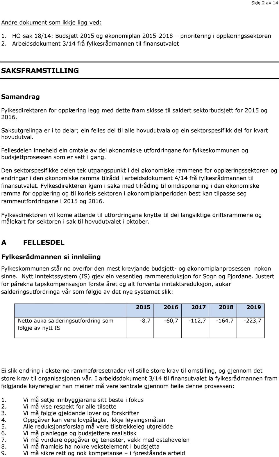 Saksutgreiinga er i to delar; ein felles del til alle hovudutvala og ein sektorspesifikk del for kvart hovudutval.