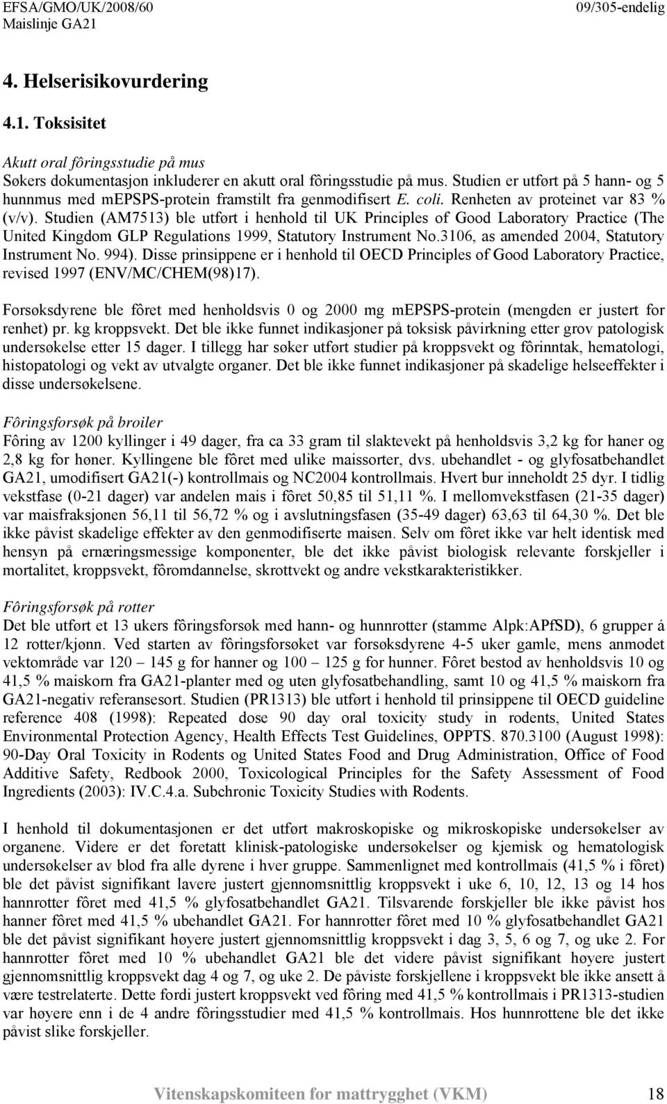 Studien (AM7513) ble utført i henhold til UK Principles of Good Laboratory Practice (The United Kingdom GLP Regulations 1999, Statutory Instrument No.3106, as amended 2004, Statutory Instrument No.