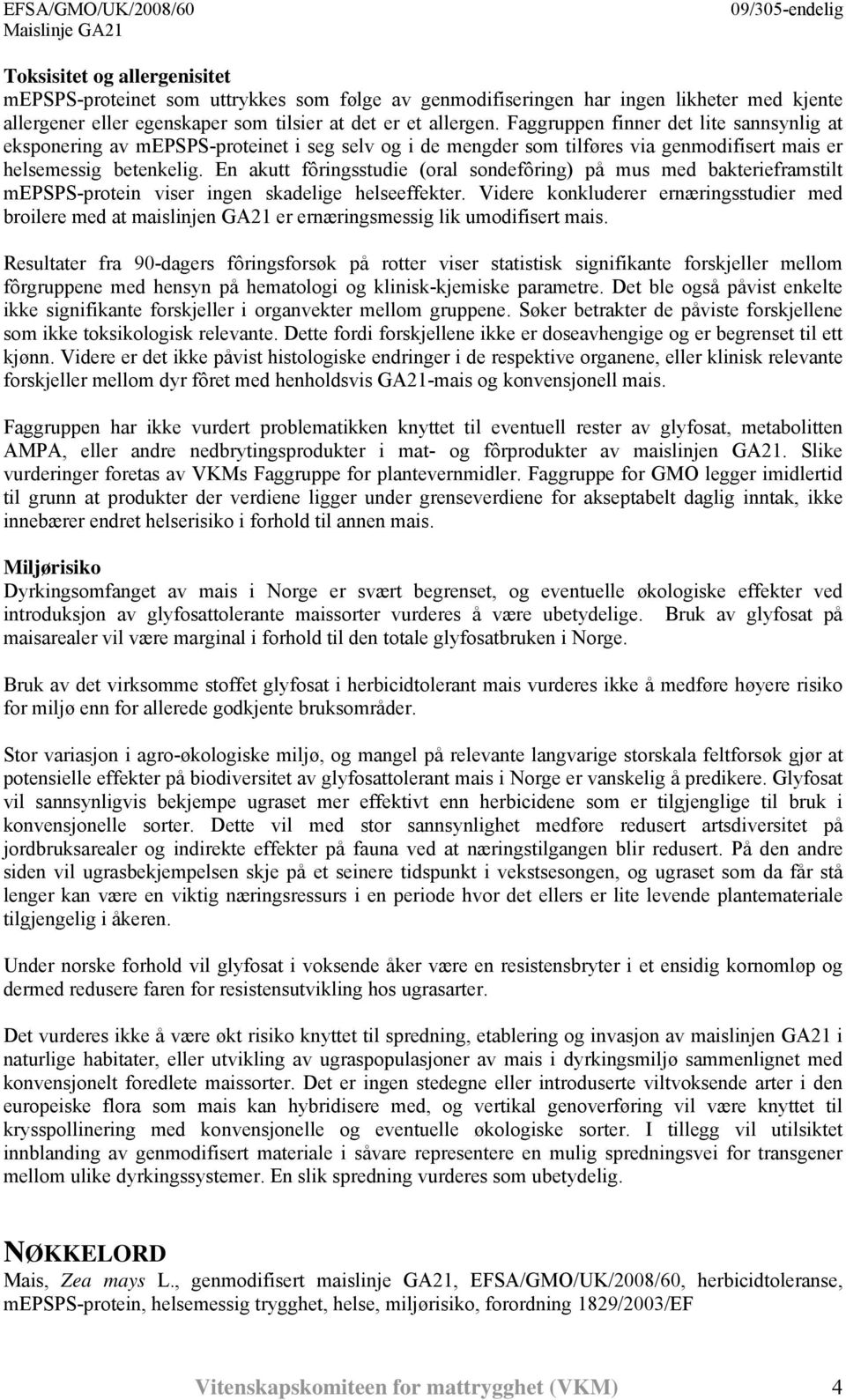 En akutt fôringsstudie (oral sondefôring) på mus med bakterieframstilt mepsps-protein viser ingen skadelige helseeffekter.