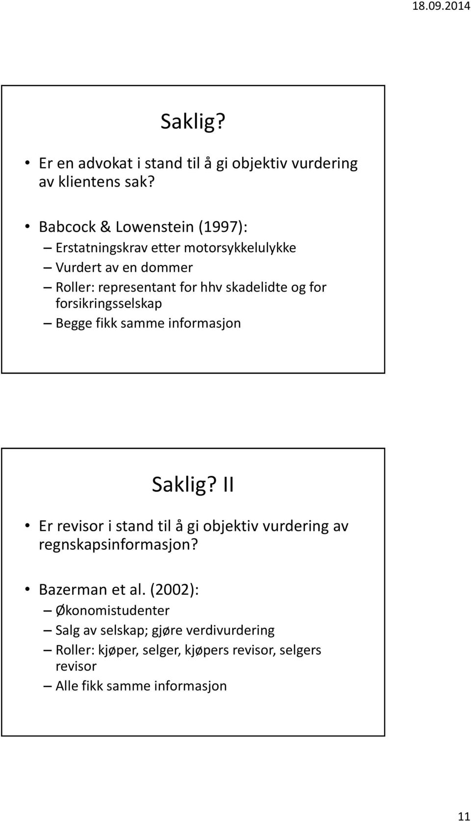 skadelidte og for forsikringsselskap Begge fikk samme informasjon Saklig?