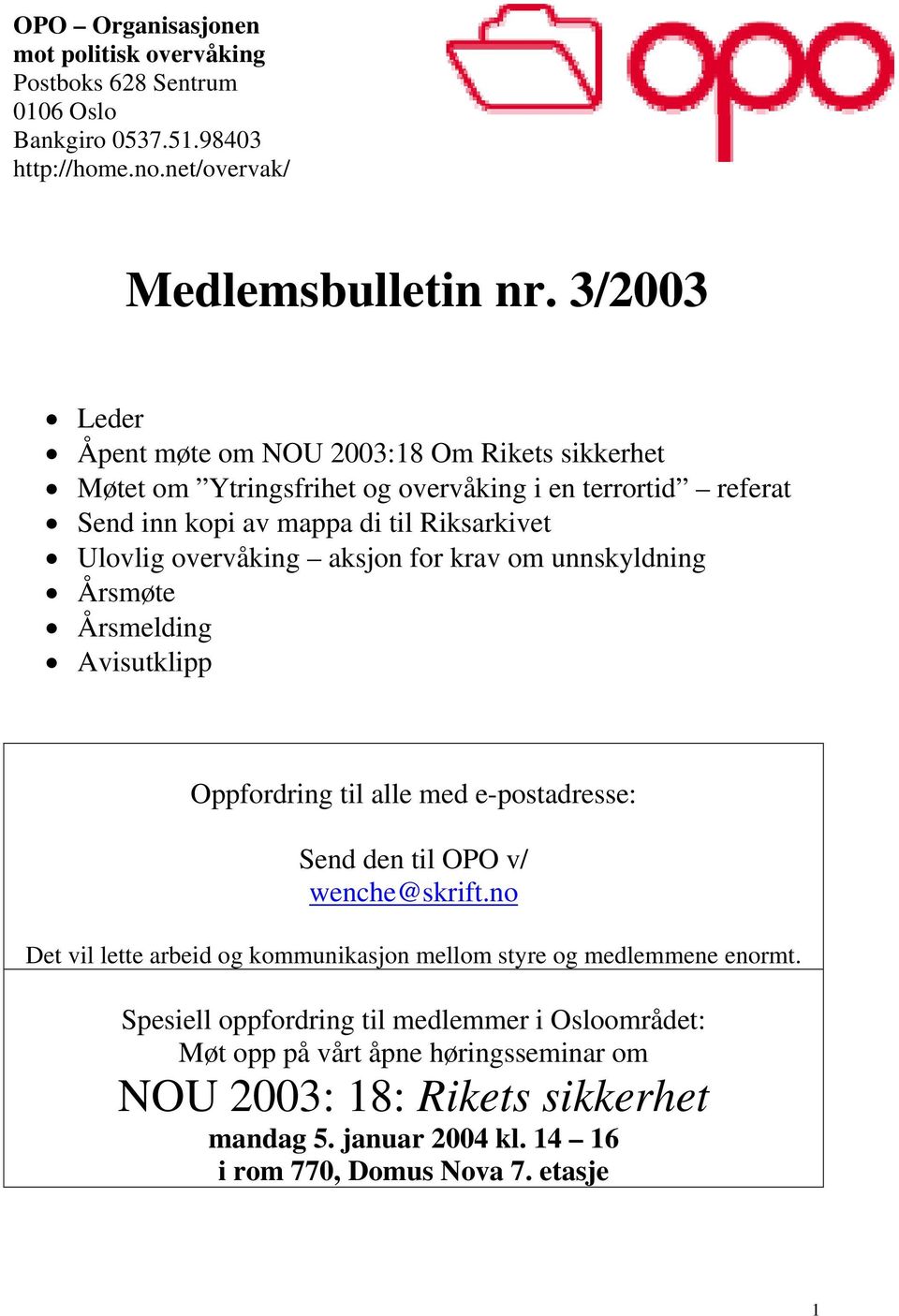 aksjon for krav om unnskyldning Årsmøte Årsmelding Avisutklipp Oppfordring til alle med e-postadresse: Send den til OPO v/ wenche@skrift.