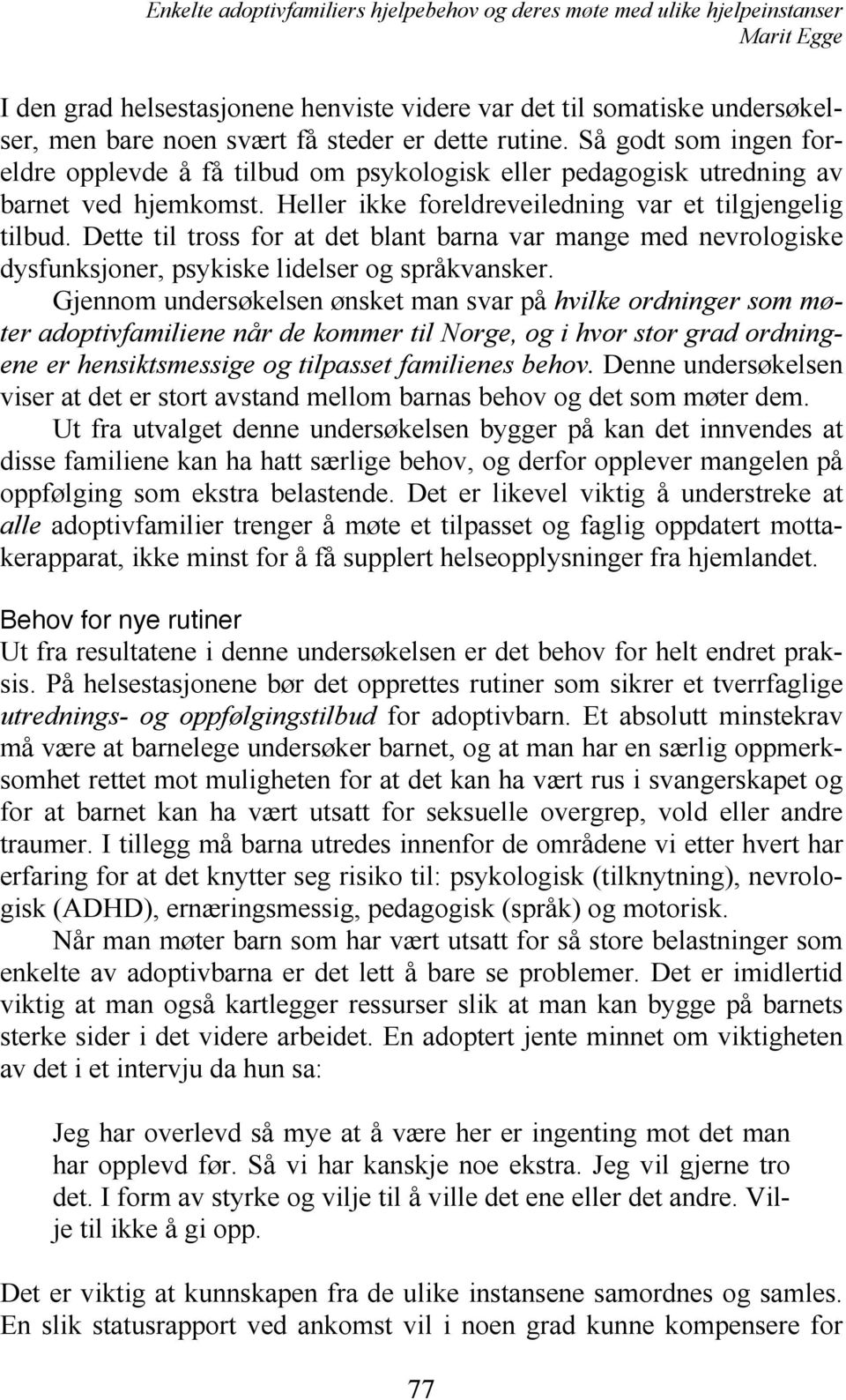 Dette til tross for at det blant barna var mange med nevrologiske dysfunksjoner, psykiske lidelser og språkvansker.