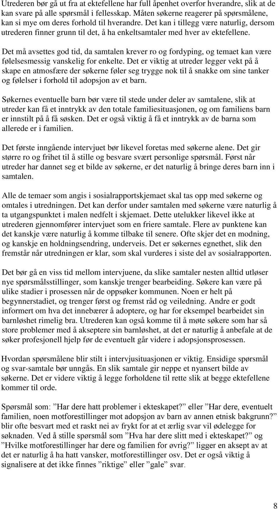 Det må avsettes god tid, da samtalen krever ro og fordyping, og temaet kan være følelsesmessig vanskelig for enkelte.