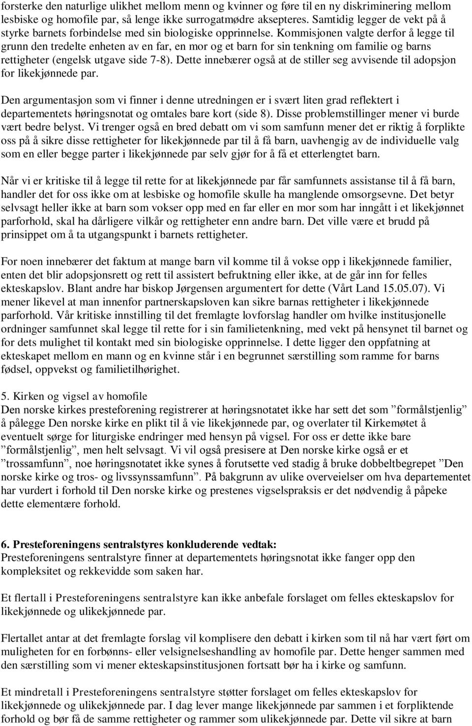 Kommisjonen valgte derfor å legge til grunn den tredelte enheten av en far, en mor og et barn for sin tenkning om familie og barns rettigheter (engelsk utgave side 7-8).