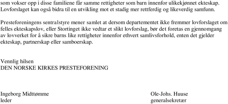 Presteforeningens sentralstyre mener samlet at dersom departementet ikke fremmer lovforslaget om felles ekteskapslov, eller Stortinget ikke vedtar et slikt