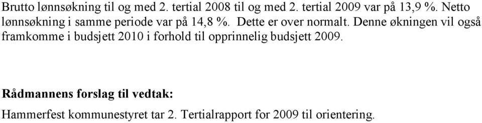 Denne økningen vil også framkomme i budsjett 2010 i forhold til opprinnelig budsjett