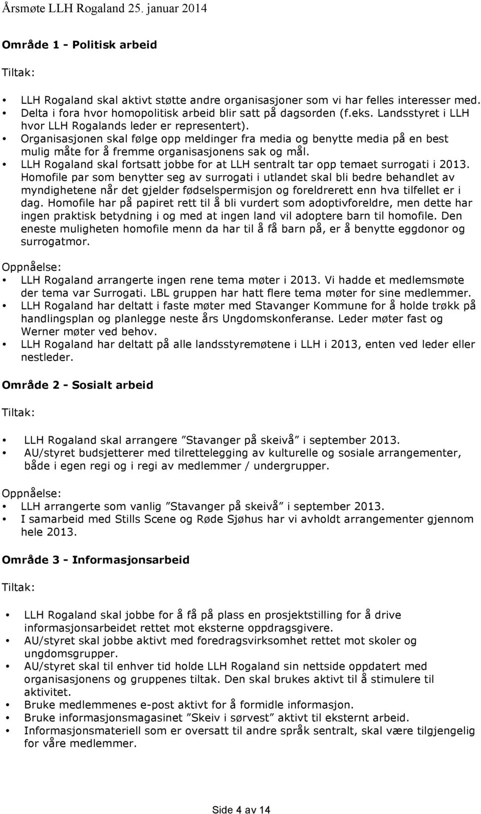 LLH Rogaland skal fortsatt jobbe for at LLH sentralt tar opp temaet surrogati i 2013.