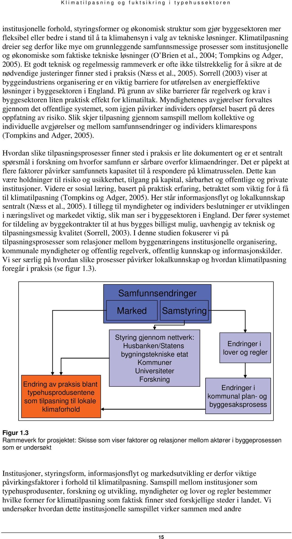 Et godt teknisk og regelmessig rammeverk er ofte ikke tilstrekkelig for å sikre at de nødvendige justeringer finner sted i praksis (Næss et al., 2005).