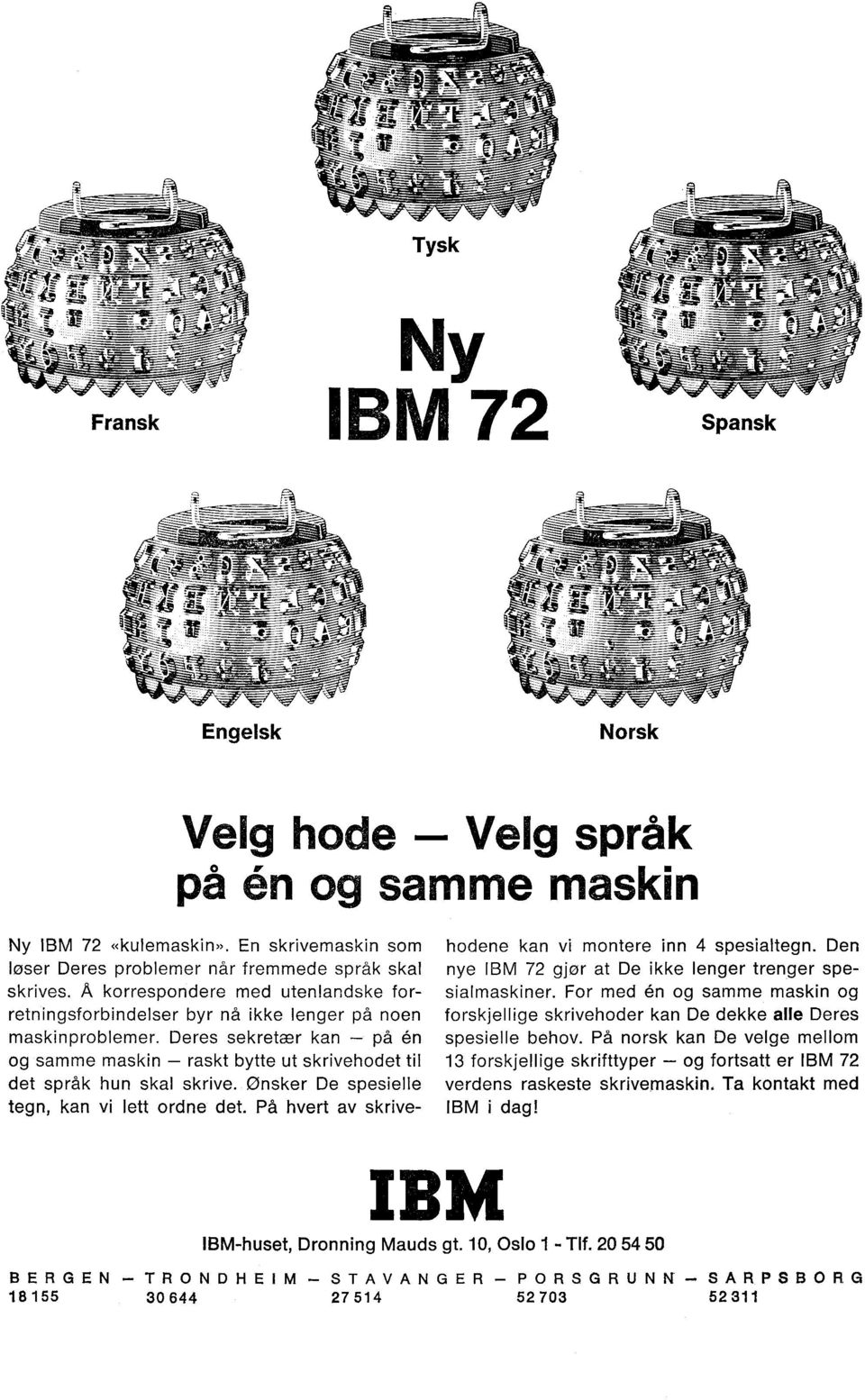 ønsker De spesielle tegn, kan vi lett ordne det. På hvert av skrivehodene kan vi montere inn 4 spesialtegn. Den nye IBM 72 gjor at De ikke lenger trenger spesialmaskiner.