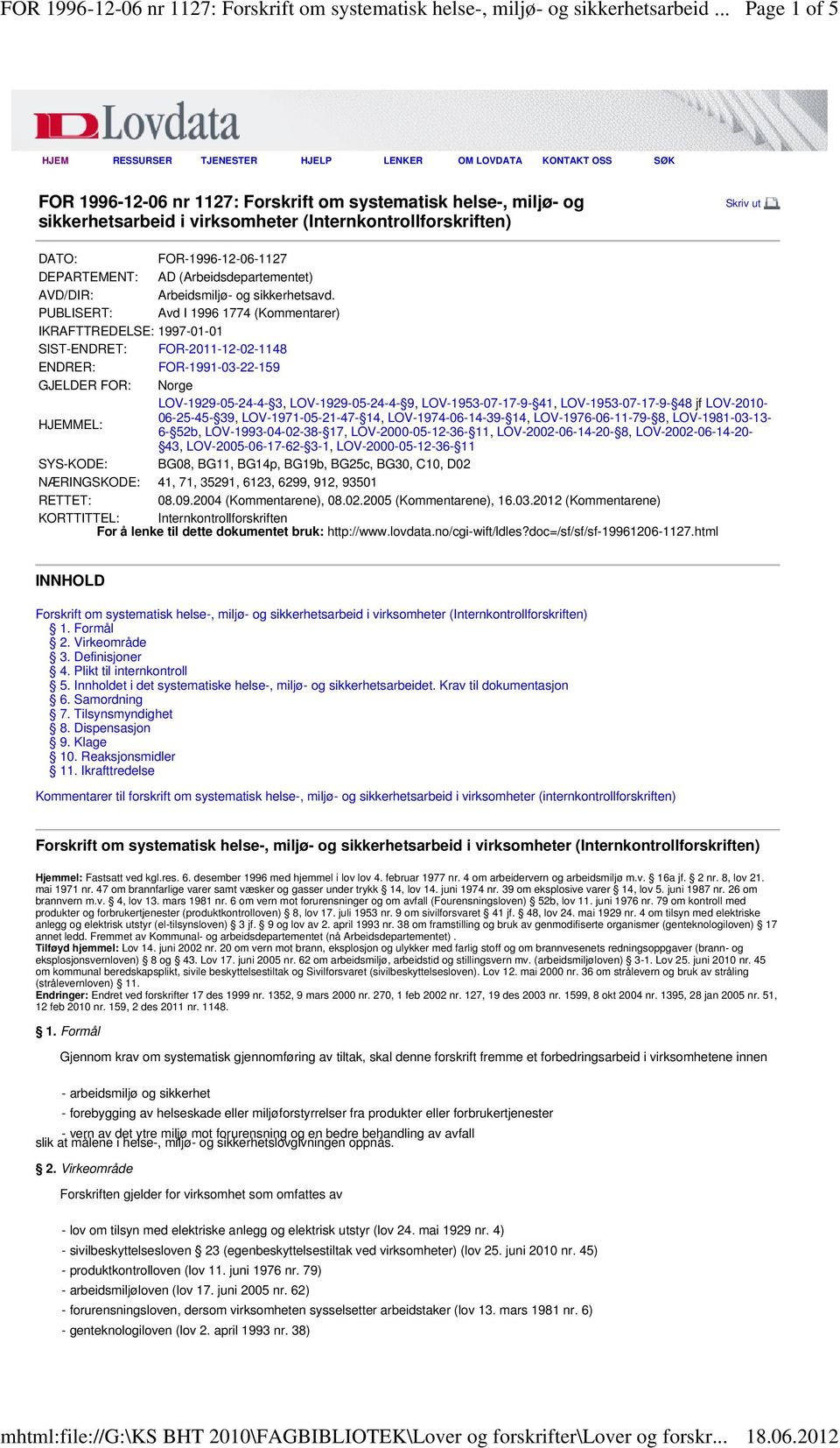 PUBLISERT: Avd I 1996 1774 (Kommentarer) IKRAFTTREDELSE: 1997-01-01 SIST-ENDRET: FOR-2011-12-02-1148 ENDRER: FOR-1991-03-22-159 GJELDER FOR: Norge LOV-1929-05-24-4- 3, LOV-1929-05-24-4- 9,