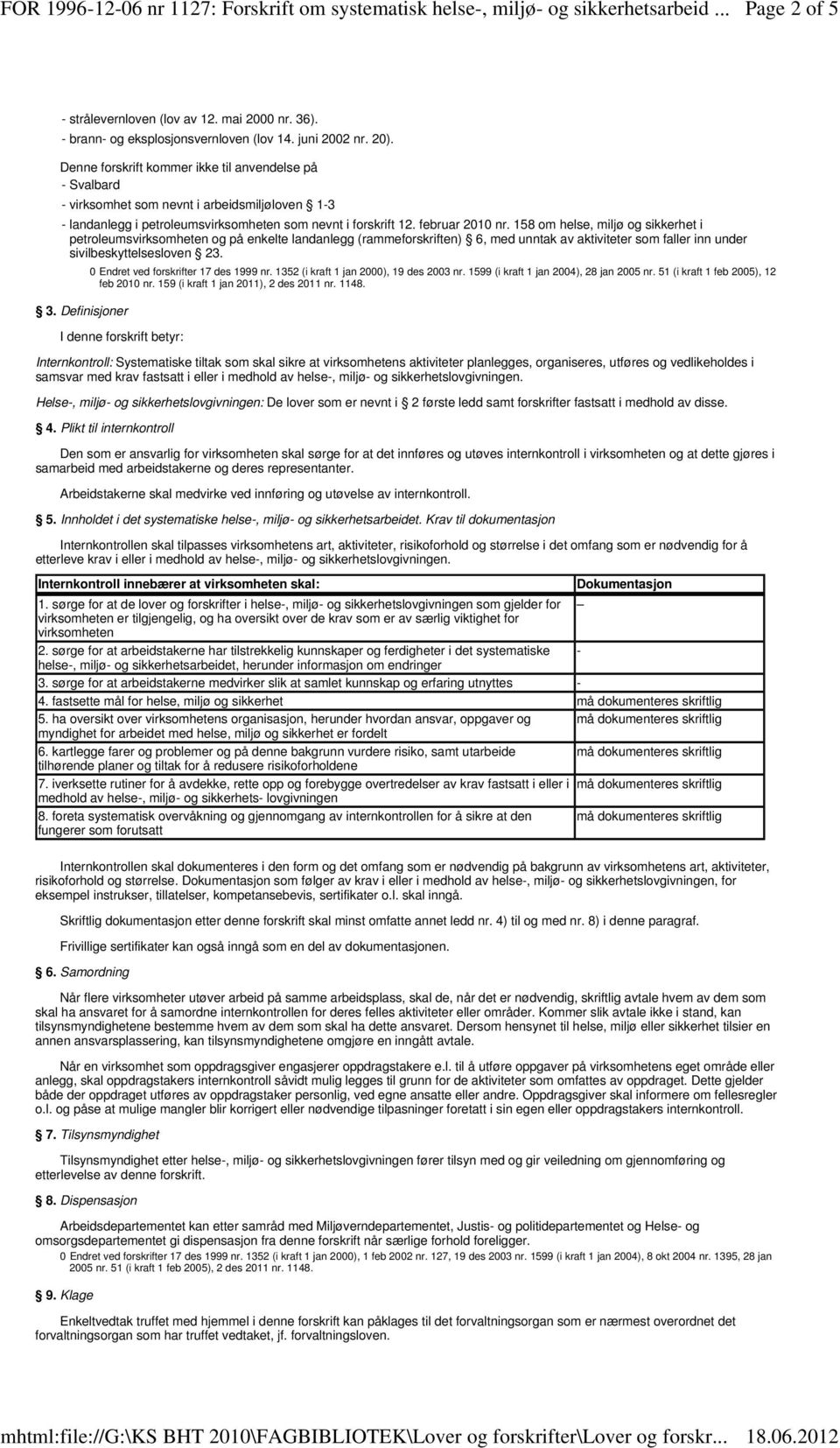 158 om helse, miljø og sikkerhet i petroleumsvirksomheten og på enkelte landanlegg (rammeforskriften) 6, med unntak av aktiviteter som faller inn under sivilbeskyttelsesloven 23. 3.