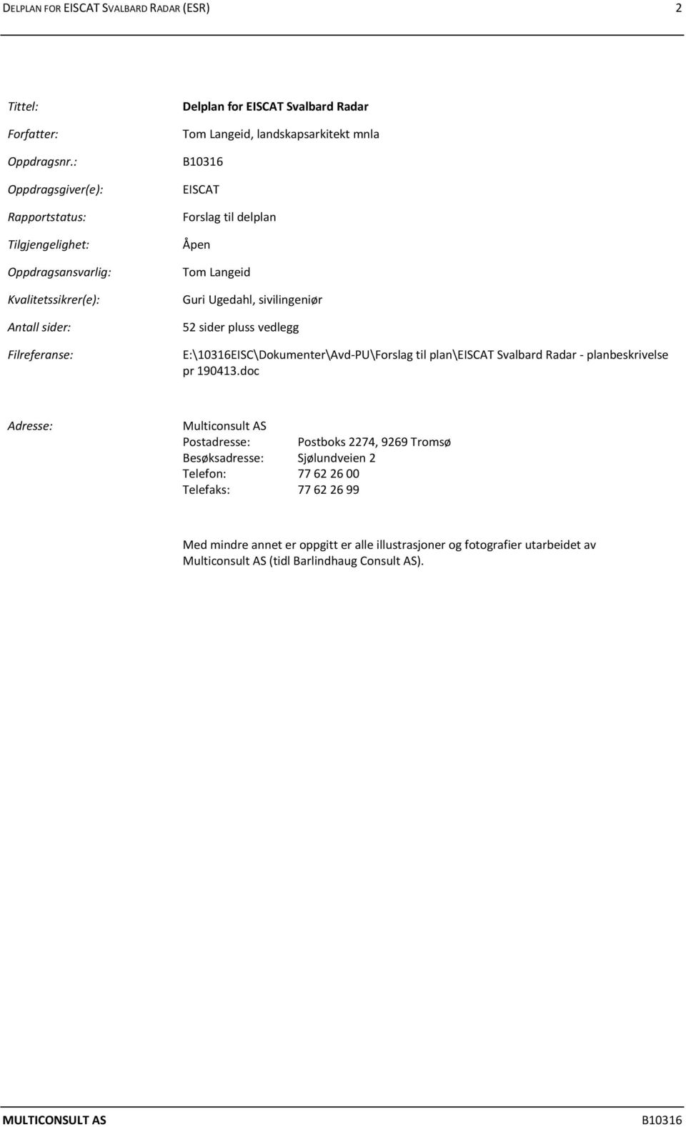 landskapsarkitekt mnla EISCAT Forslag til delplan Åpen Tom Langeid Guri Ugedahl, sivilingeniør 52 sider pluss vedlegg E:\10316EISC\Dokumenter\Avd PU\Forslag til plan\eiscat