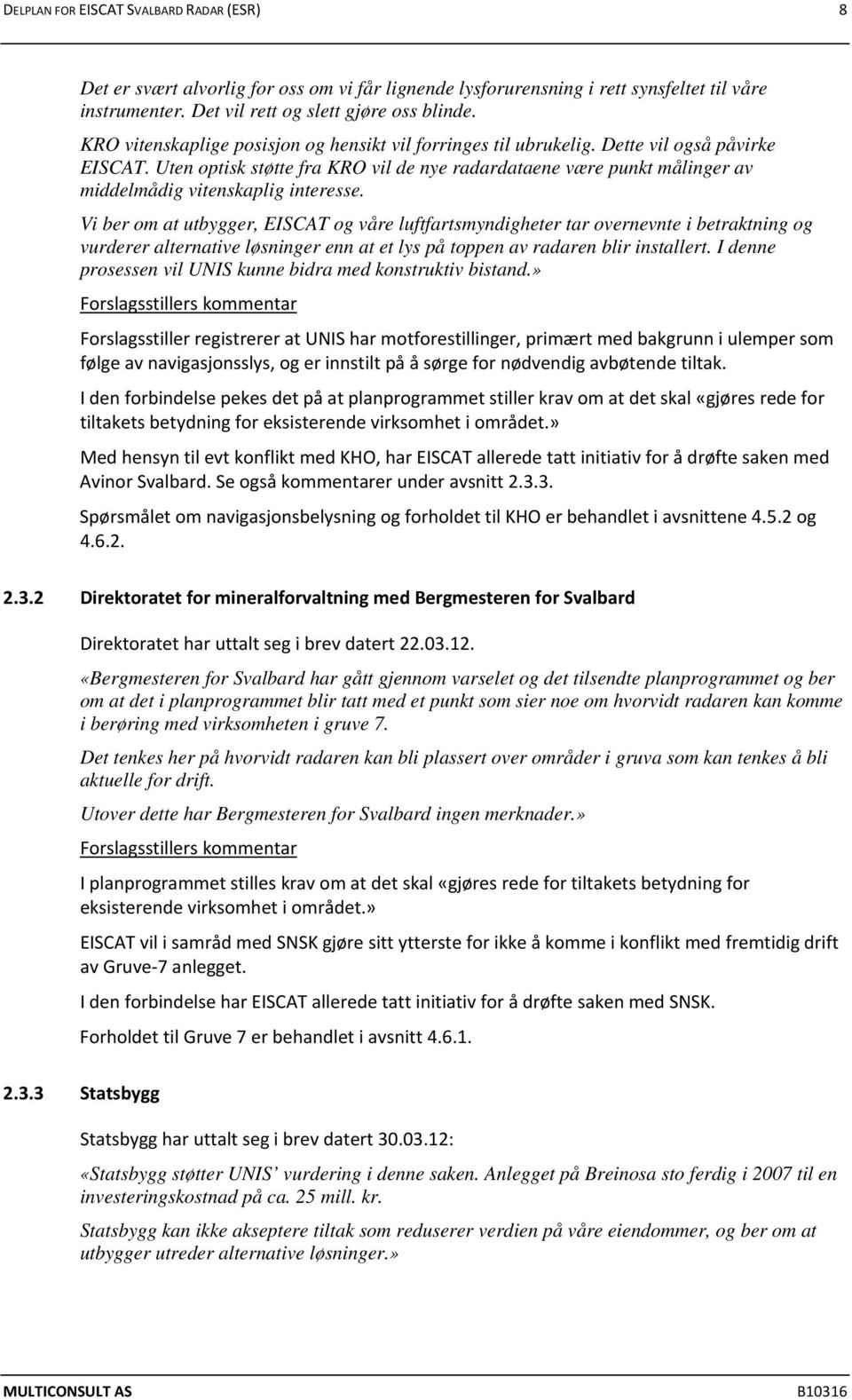 Uten optisk støtte fra KRO vil de nye radardataene være punkt målinger av middelmådig vitenskaplig interesse.