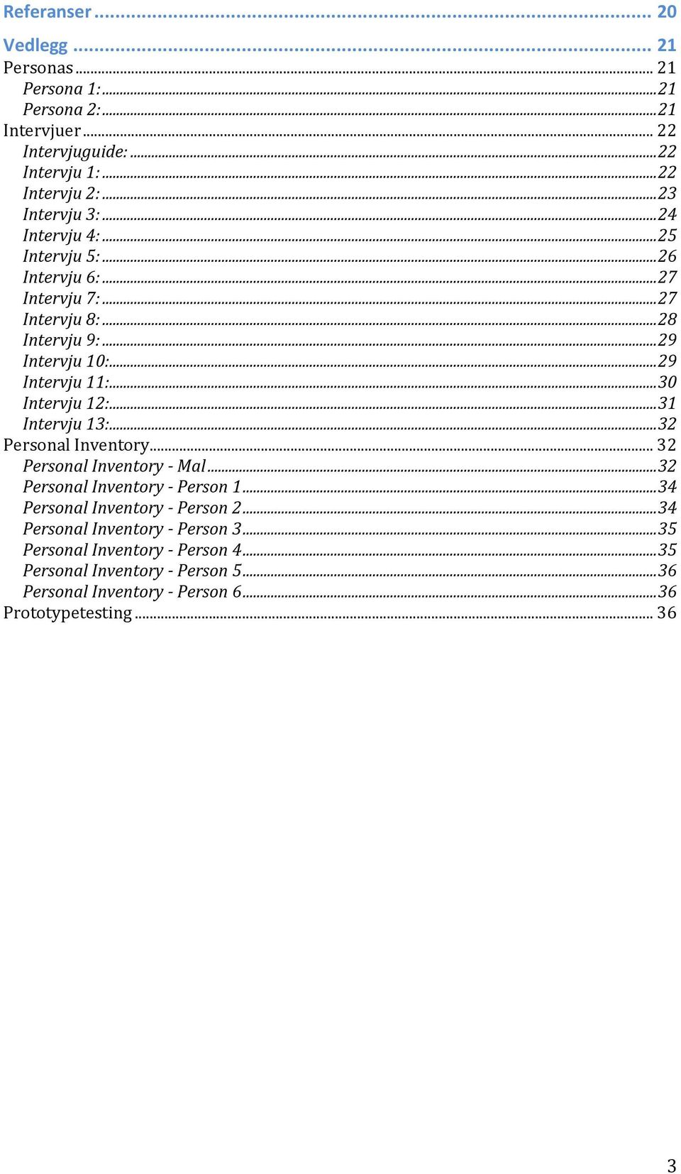 .. 30 Intervju 12:... 31 Intervju 13:... 32 Personal Inventory... 32 Personal Inventory - Mal... 32 Personal Inventory - Person 1.