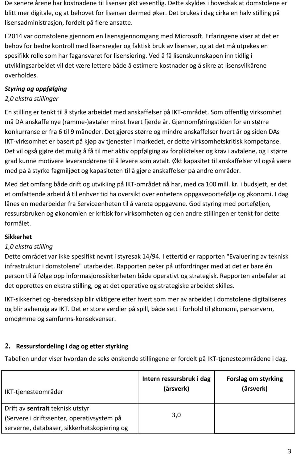 Erfaringene viser at det er behov for bedre kontroll med lisensregler og faktisk bruk av lisenser, og at det må utpekes en spesifikk rolle som har fagansvaret for lisensiering.