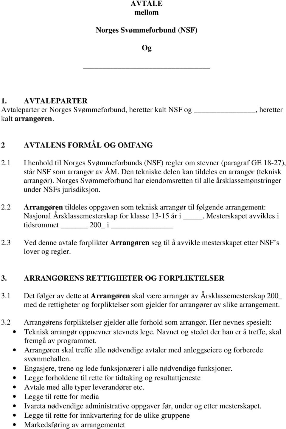 Norges Svømmeforbund har eiendomsretten til alle årsklassemønstringer under NSFs jurisdiksjon. 2.