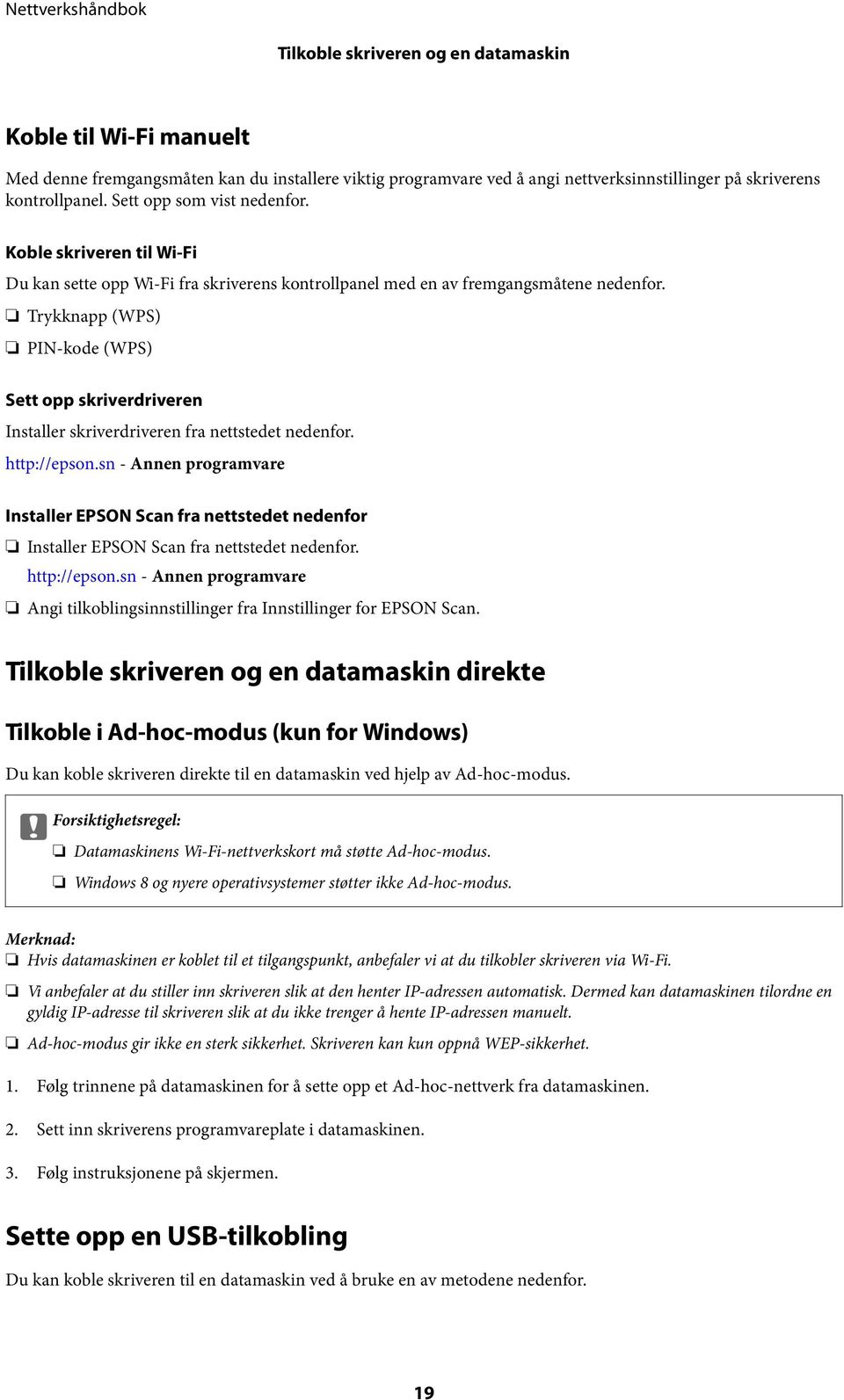 Trykknapp (WPS) PIN-kode (WPS) Sett opp skriverdriveren Installer skriverdriveren fra nettstedet nedenfor. http://epson.