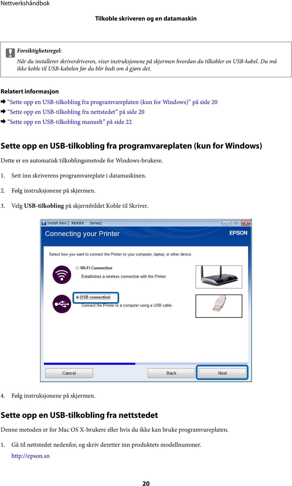 Relatert informasjon & Sette opp en USB-tilkobling fra programvareplaten (kun for Windows) på side 20 & Sette opp en USB-tilkobling fra nettstedet på side 20 & Sette opp en USB-tilkobling manuelt på