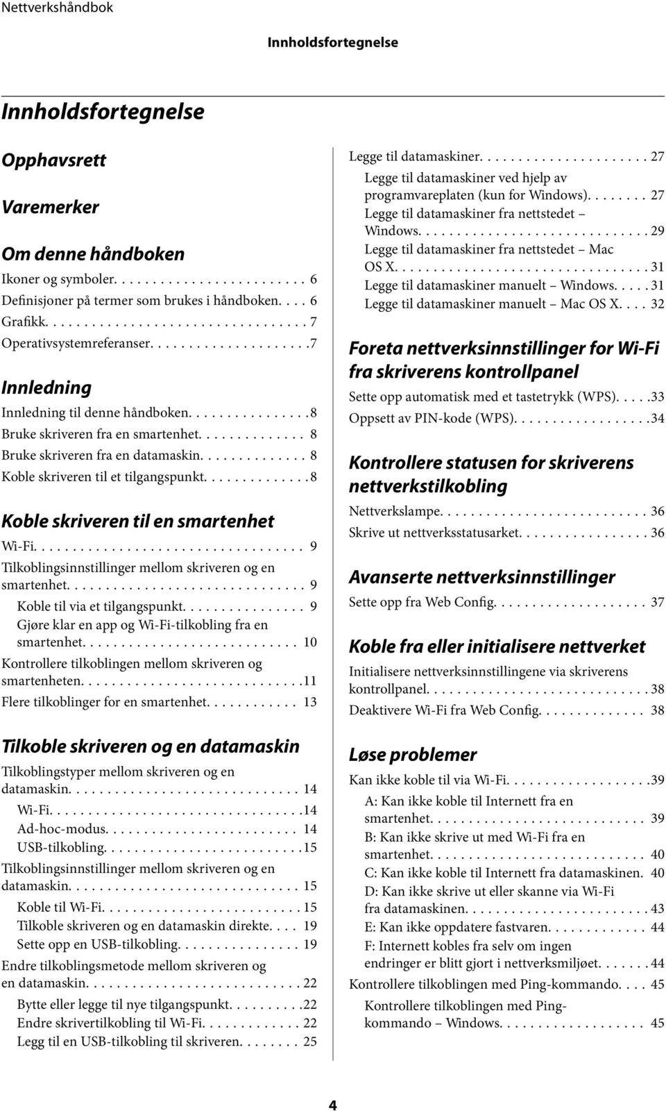 ..8 Koble skriveren til en smartenhet Wi-Fi... 9 Tilkoblingsinnstillinger mellom skriveren og en smartenhet...9 Koble til via et tilgangspunkt.