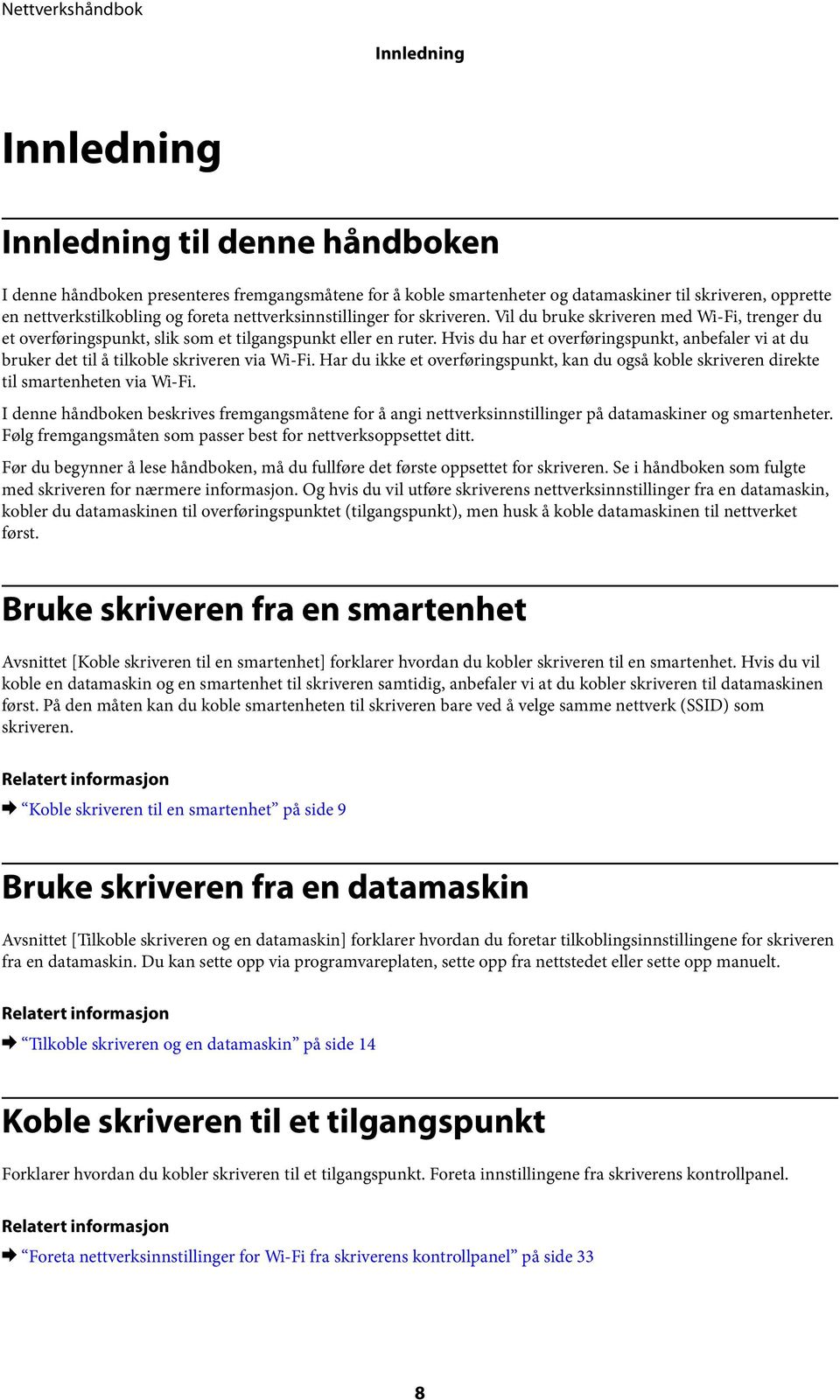 Hvis du har et overføringspunkt, anbefaler vi at du bruker det til å tilkoble skriveren via Wi-Fi. Har du ikke et overføringspunkt, kan du også koble skriveren direkte til smartenheten via Wi-Fi.