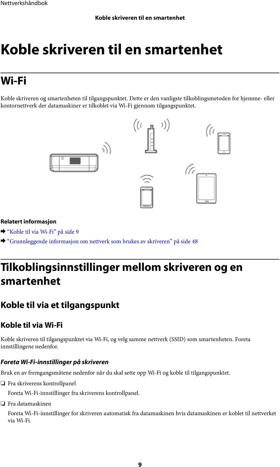 Relatert informasjon & Koble til via Wi-Fi på side 9 & Grunnleggende informasjon om nettverk som brukes av skriveren på side 48 Tilkoblingsinnstillinger mellom skriveren og en smartenhet Koble til