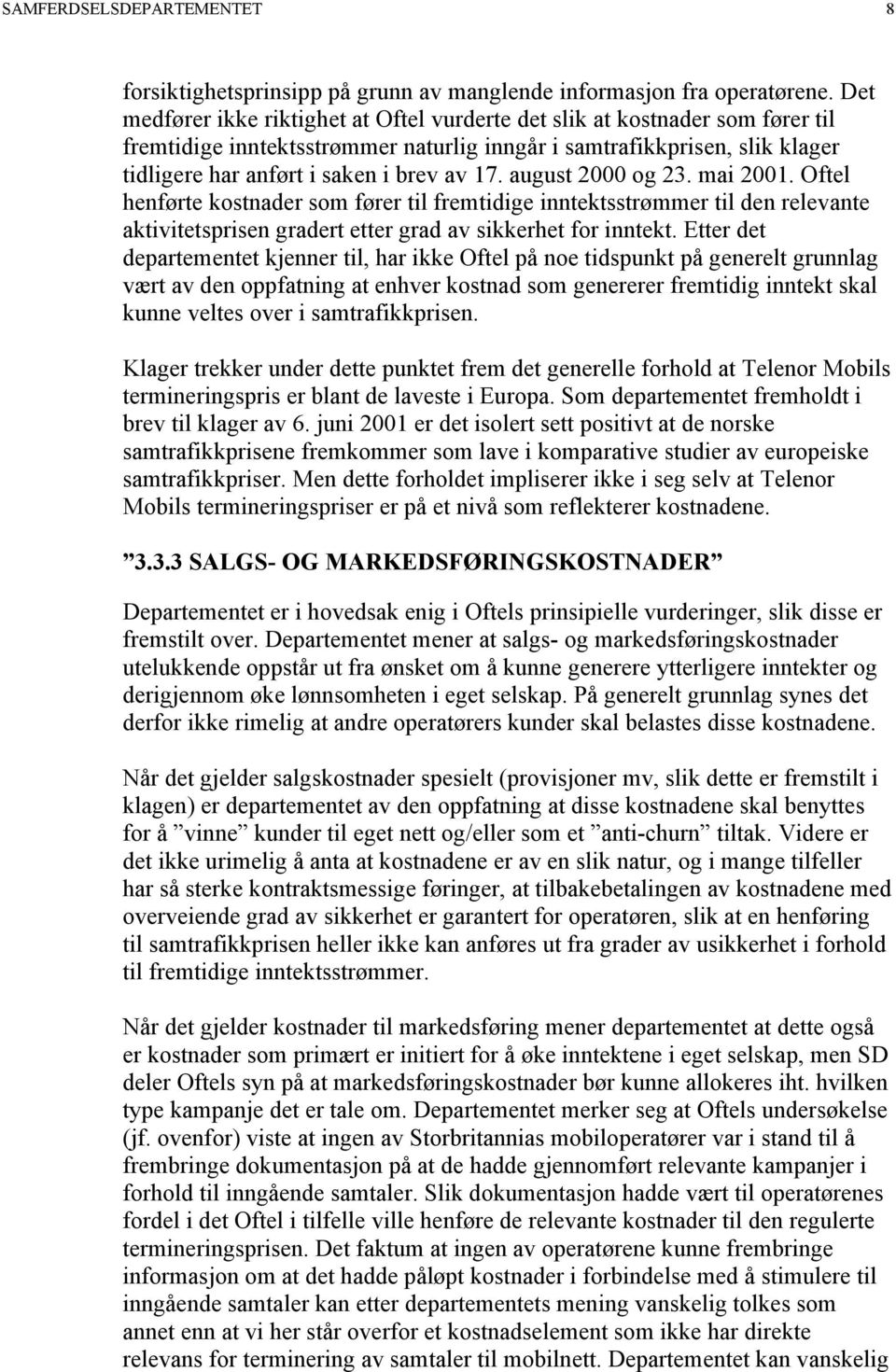 august 2000 og 23. mai 2001. Oftel henførte kostnader som fører til fremtidige inntektsstrømmer til den relevante aktivitetsprisen gradert etter grad av sikkerhet for inntekt.