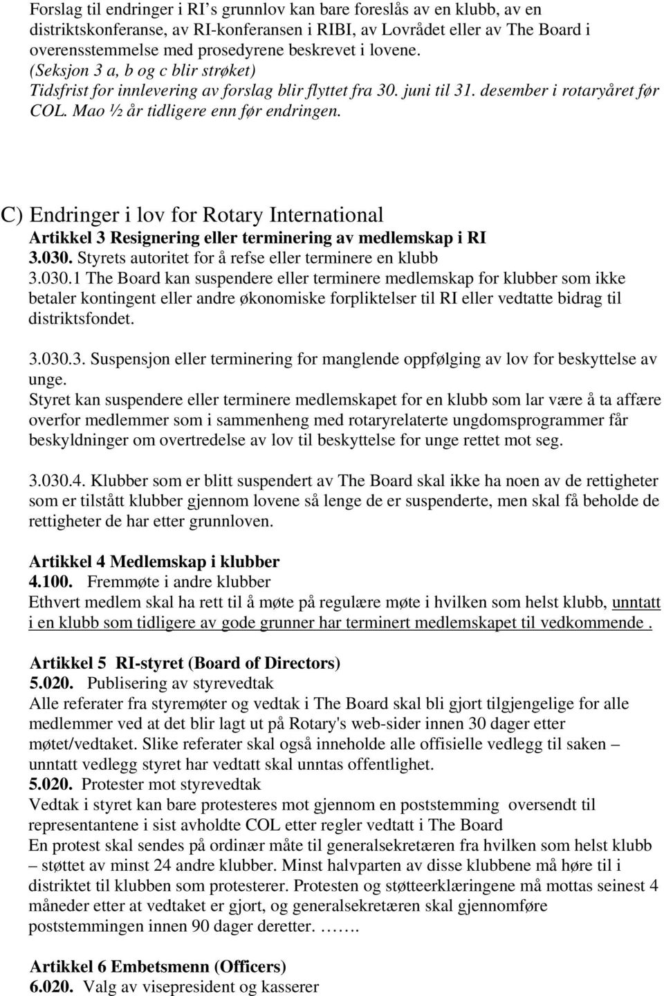 C) Endringer i lov for Rotary International Artikkel 3 Resignering eller terminering av medlemskap i RI 3.030.