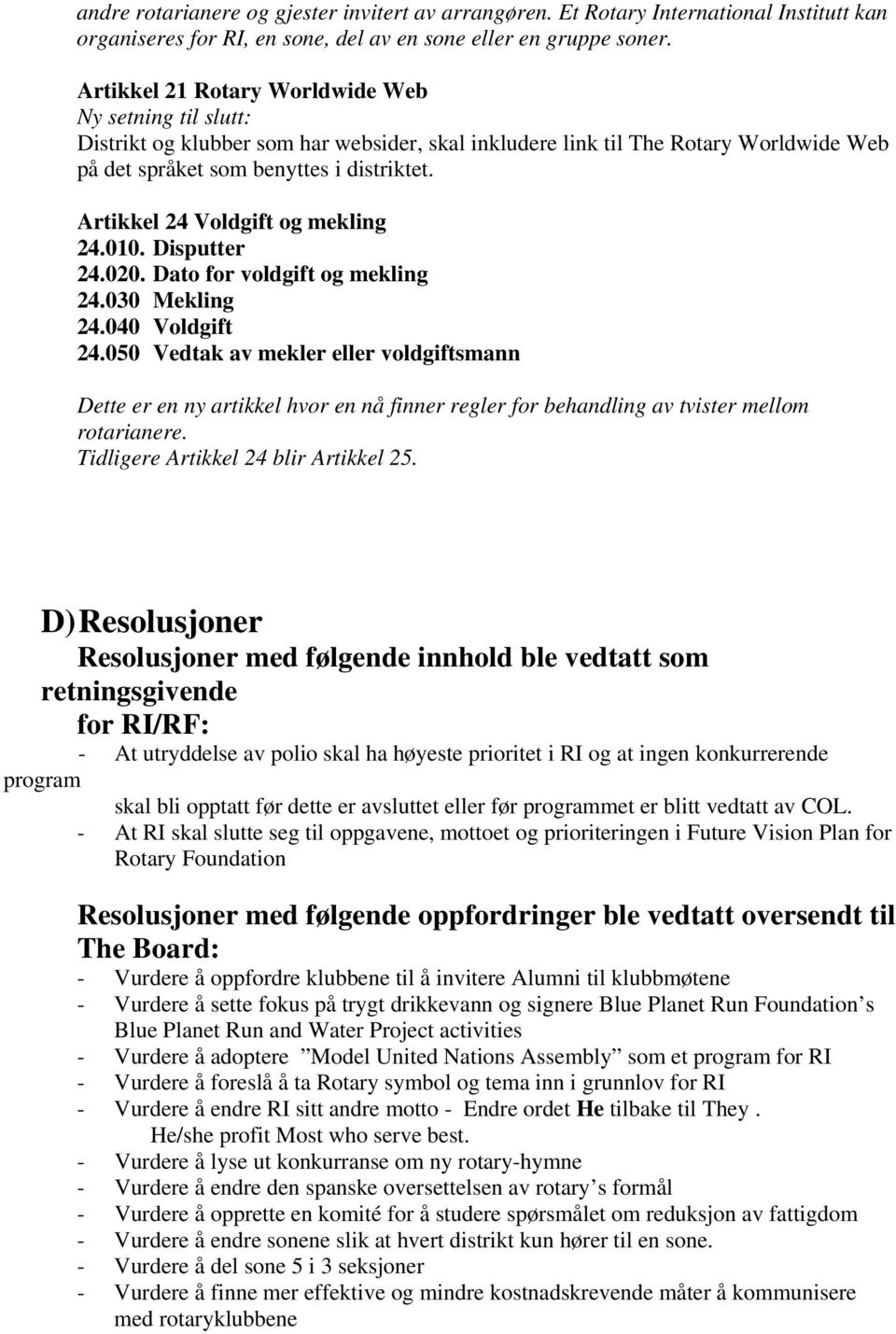 Artikkel 24 Voldgift og mekling 24.010. Disputter 24.020. Dato for voldgift og mekling 24.030 Mekling 24.040 Voldgift 24.