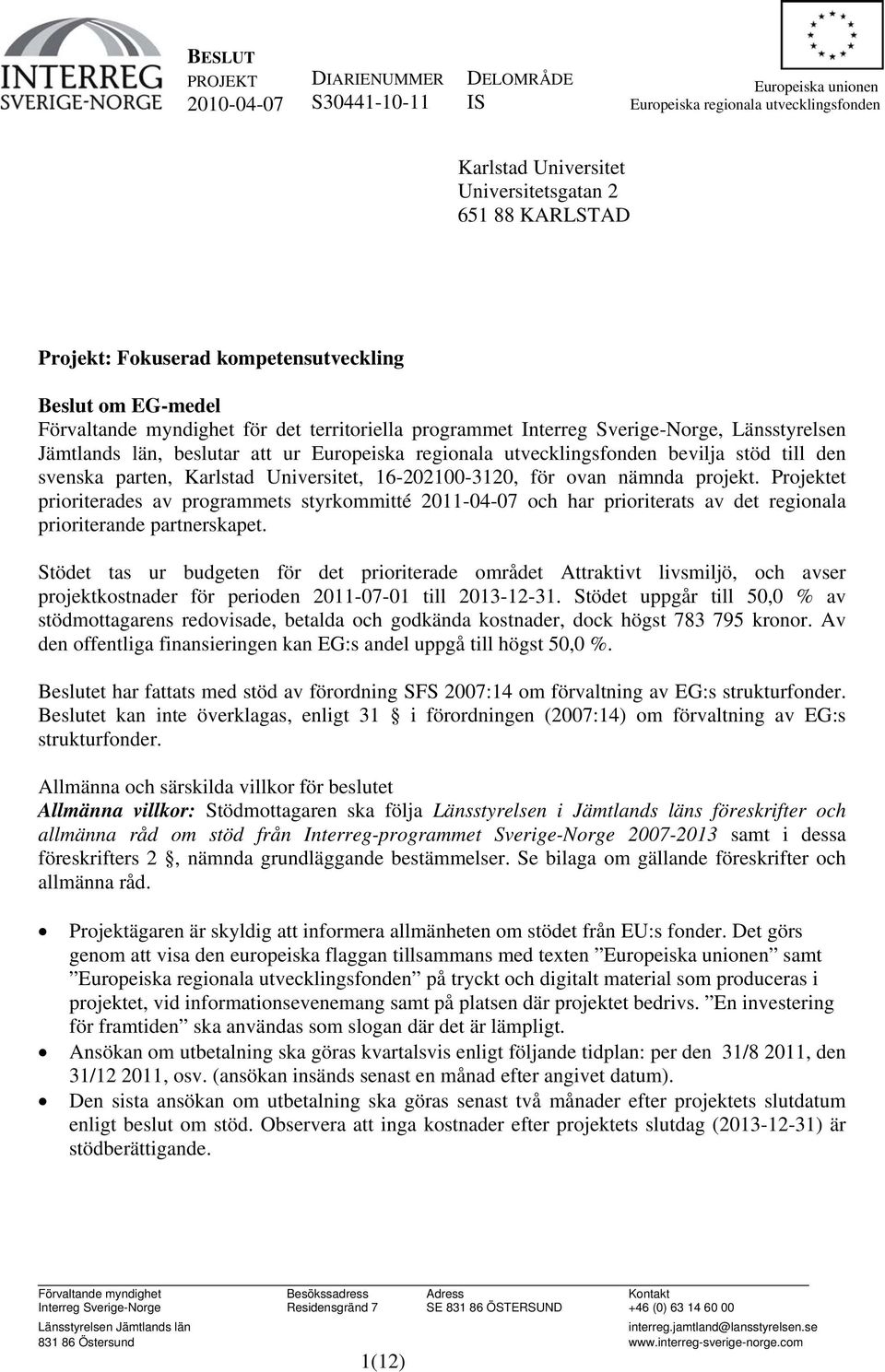 utvecklingsfonden bevilja stöd till den svenska parten, Karlstad Universitet, 16-202100-3120, för ovan nämnda projekt.