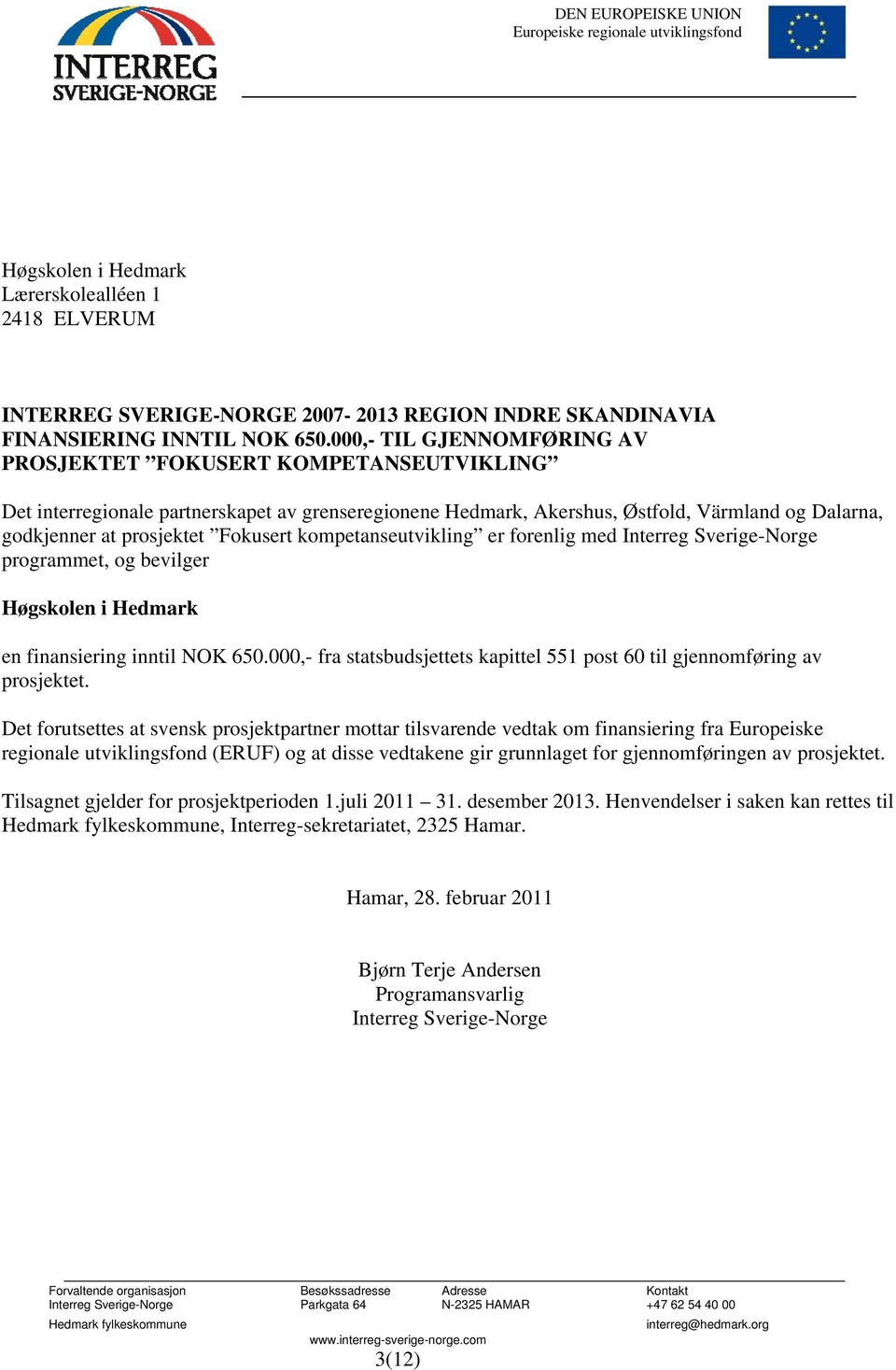 Fokusert kompetanseutvikling er forenlig med Interreg Sverige-Norge programmet, og bevilger Høgskolen i Hedmark en finansiering inntil NOK 650.