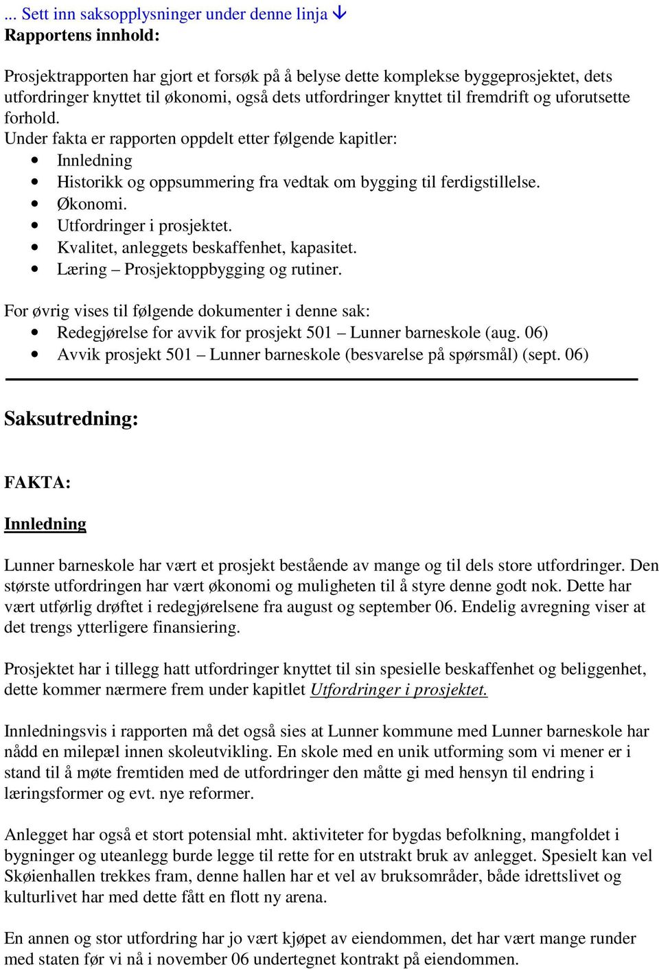 Økonomi. Utfordringer i prosjektet. Kvalitet, anleggets beskaffenhet, kapasitet. Læring Prosjektoppbygging og rutiner.