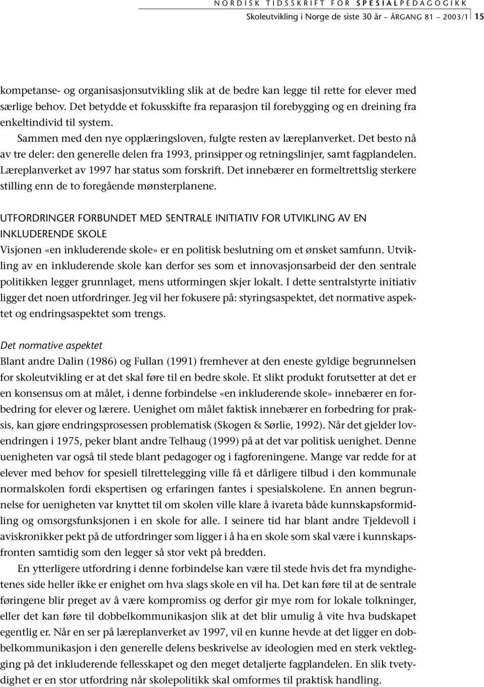 Det besto nå av tre deler: den generelle delen fra 1993, prinsipper og retningslinjer, samt fagplandelen. Læreplanverket av 1997 har status som forskrift.