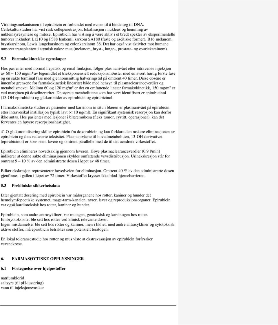 lungekarsinom og colonkarsinom 38. Det har også vist aktivitet mot humane tumorer transplantert i atymisk nakne mus (melanom, bryst-, lunge-, prostata- og ovariekarsinom). 5.