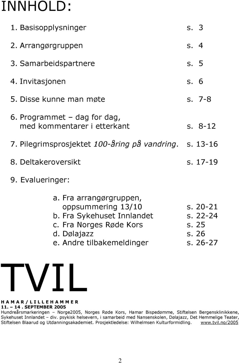 Fra Norges Røde Kors s. 25 d. Dølajazz s. 26 e. Andre tilbakemeldinger s. 26-27 TVIL H A M A R / L I L L E H A M M E R 11. 14.