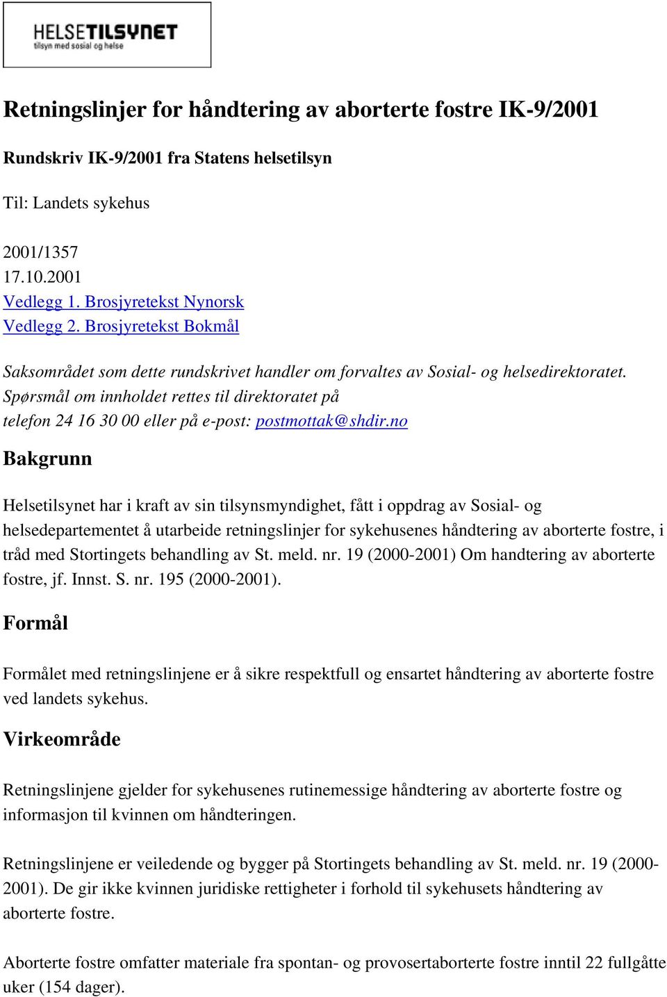 Spørsmål om innholdet rettes til direktoratet på telefon 24 16 30 00 eller på e-post: postmottak@shdir.