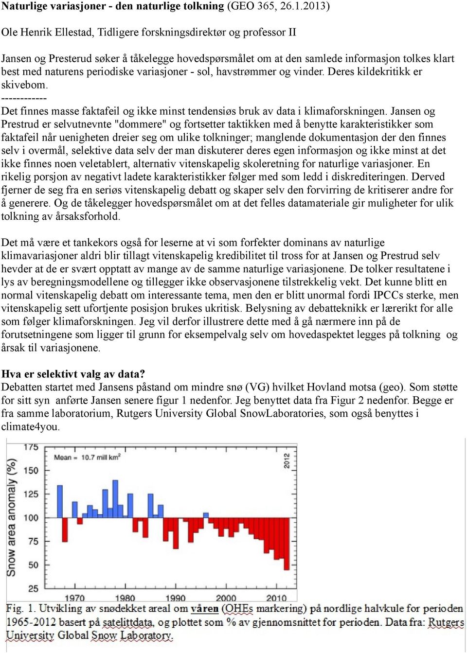 variasjoner - sol, havstrømmer og vinder. Deres kildekritikk er skivebom. ------------ Det finnes masse faktafeil og ikke minst tendensiøs bruk av data i klimaforskningen.