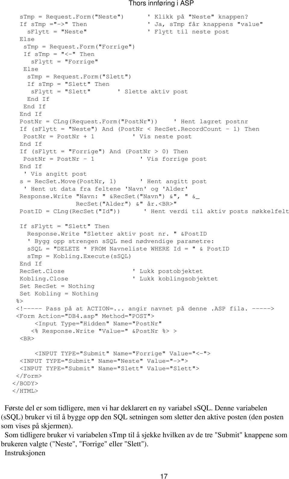 Form("PostNr")) ' Hent lagret postnr If (sflytt = "Neste") And (PostNr < RecSet.