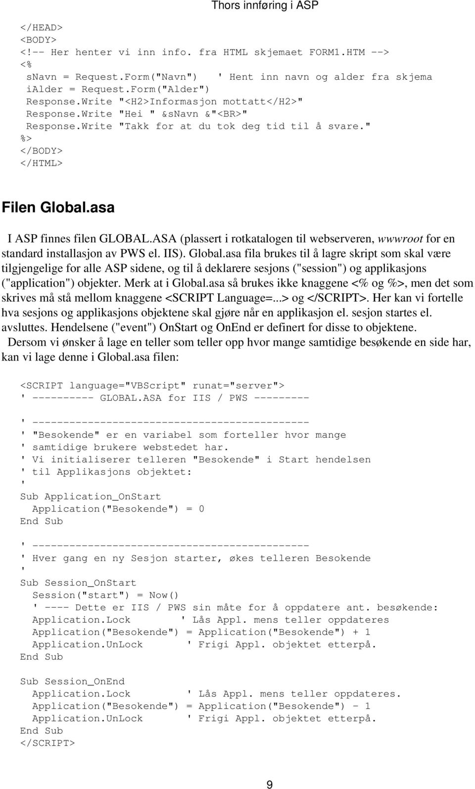 ASA (plassert i rotkatalogen til webserveren, wwwroot for en standard installasjon av PWS el. IIS). Global.