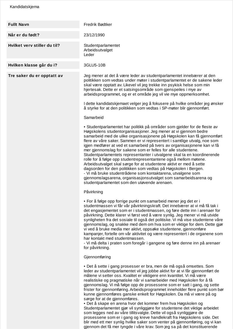 Vi må følge opp de prosessene som er satt i gang, og sette frister for gjennomføring. Arbeidsprogrammet inneholder flere punkt som bør kunne gjennomføres ganske enkelt for Høgskolen.