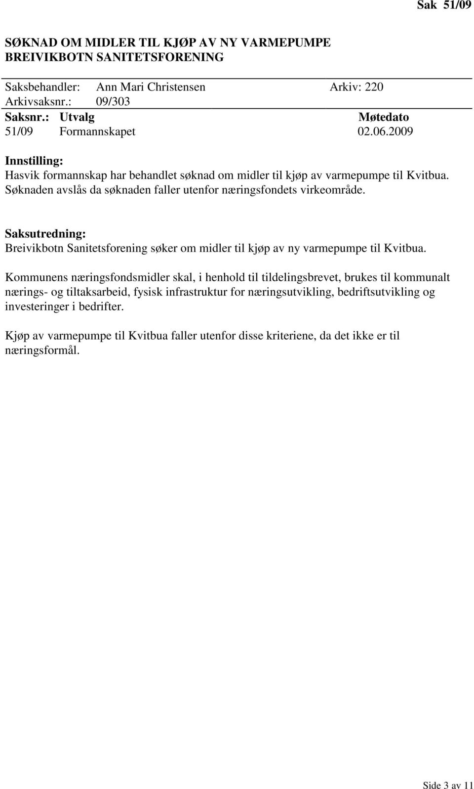 Saksutredning: Breivikbotn Sanitetsforening søker om midler til kjøp av ny varmepumpe til Kvitbua.