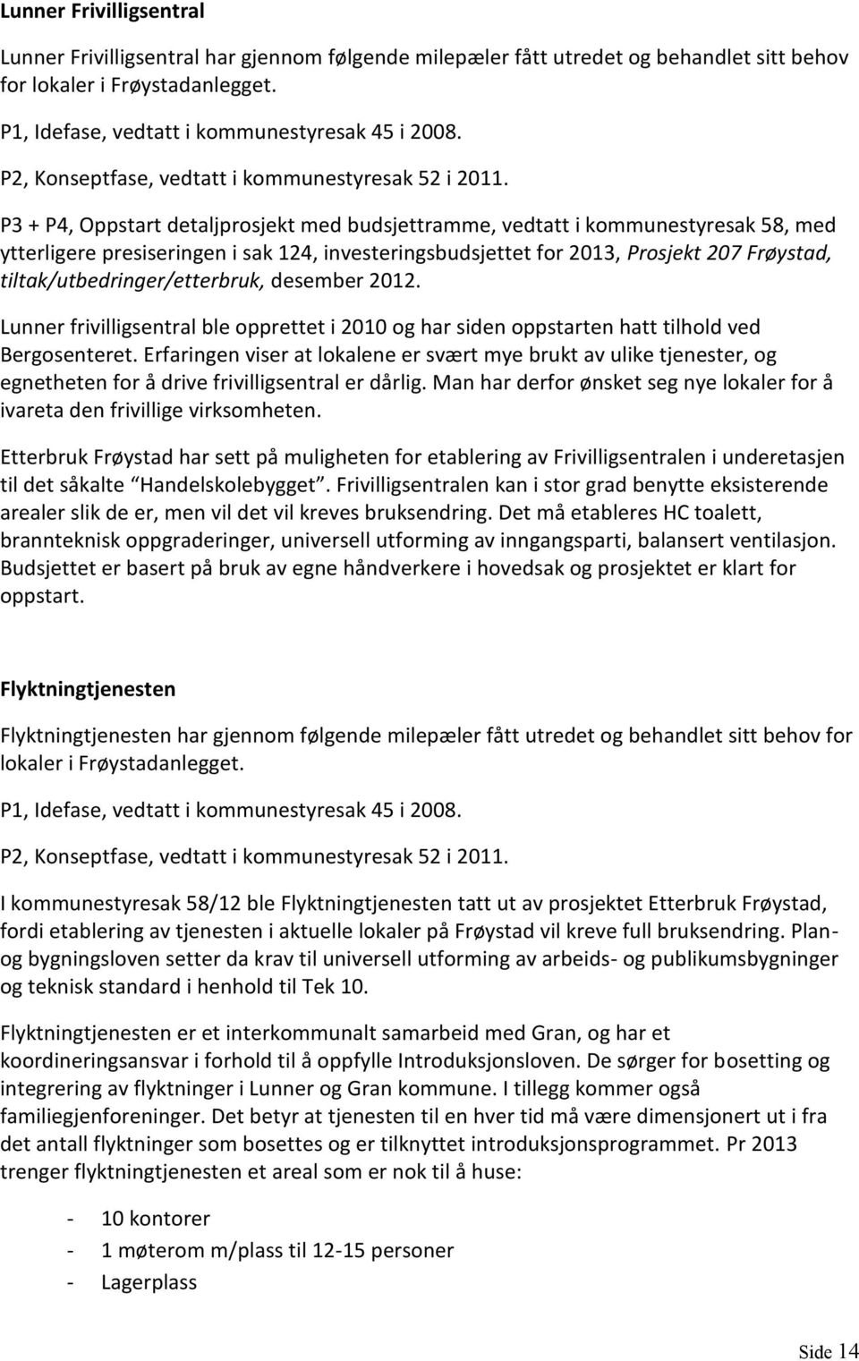 P3 + P4, Oppstart detaljprosjekt med budsjettramme, vedtatt i kommunestyresak 58, med ytterligere presiseringen i sak 124, investeringsbudsjettet for 2013, Prosjekt 207 Frøystad,