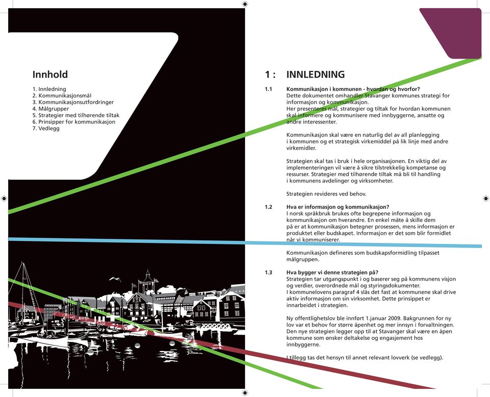 Her presenteres mål, strategier og tiltak for hvordan kommunen skal informere og kommunisere med innbyggerne, ansatte og andre interessenter.