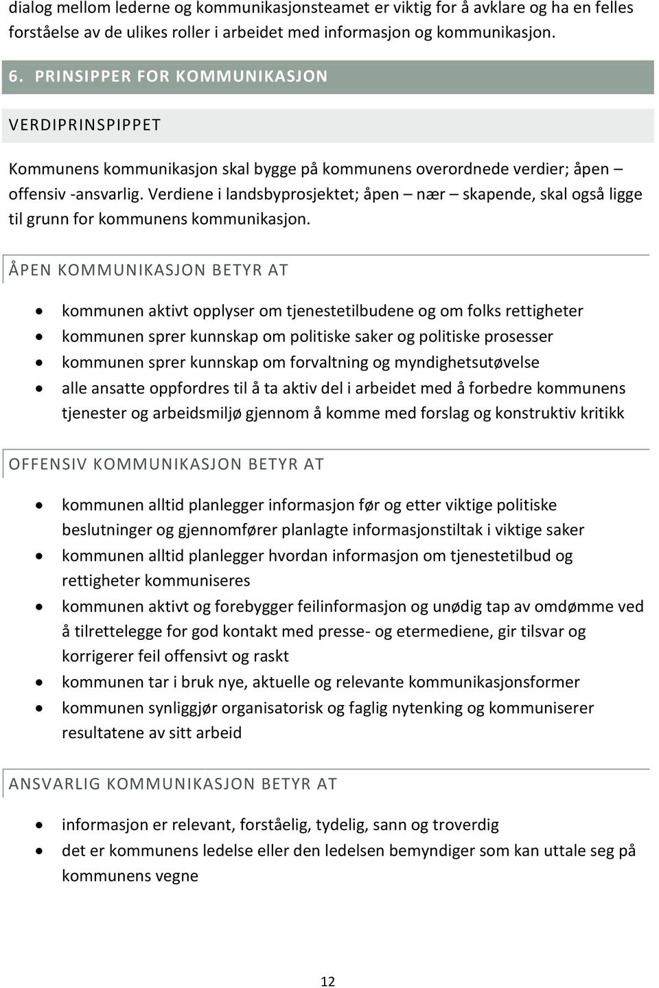 Verdiene i landsbyprosjektet; åpen nær skapende, skal også ligge til grunn for kommunens kommunikasjon.