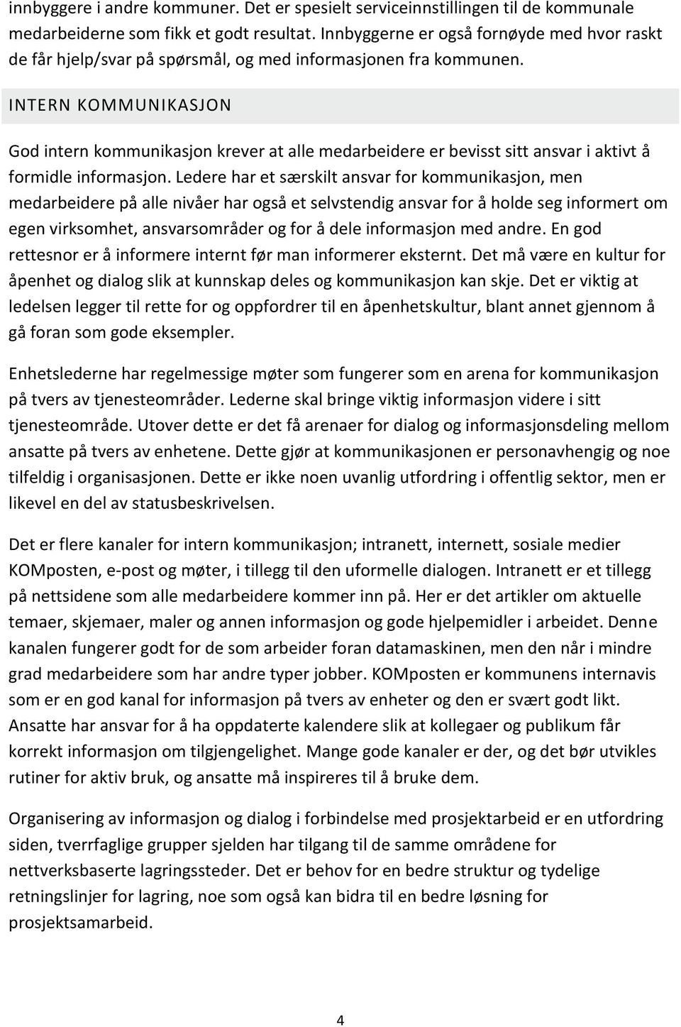 INTERN KOMMUNIKASJON God intern kommunikasjon krever at alle medarbeidere er bevisst sitt ansvar i aktivt å formidle informasjon.