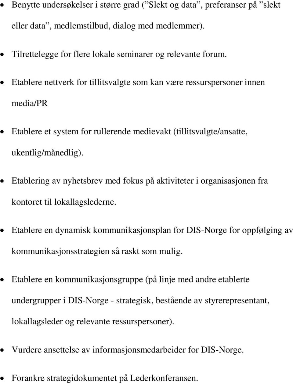 Etablering av nyhetsbrev med fokus på aktiviteter i organisasjonen fra kontoret til lokallagslederne.