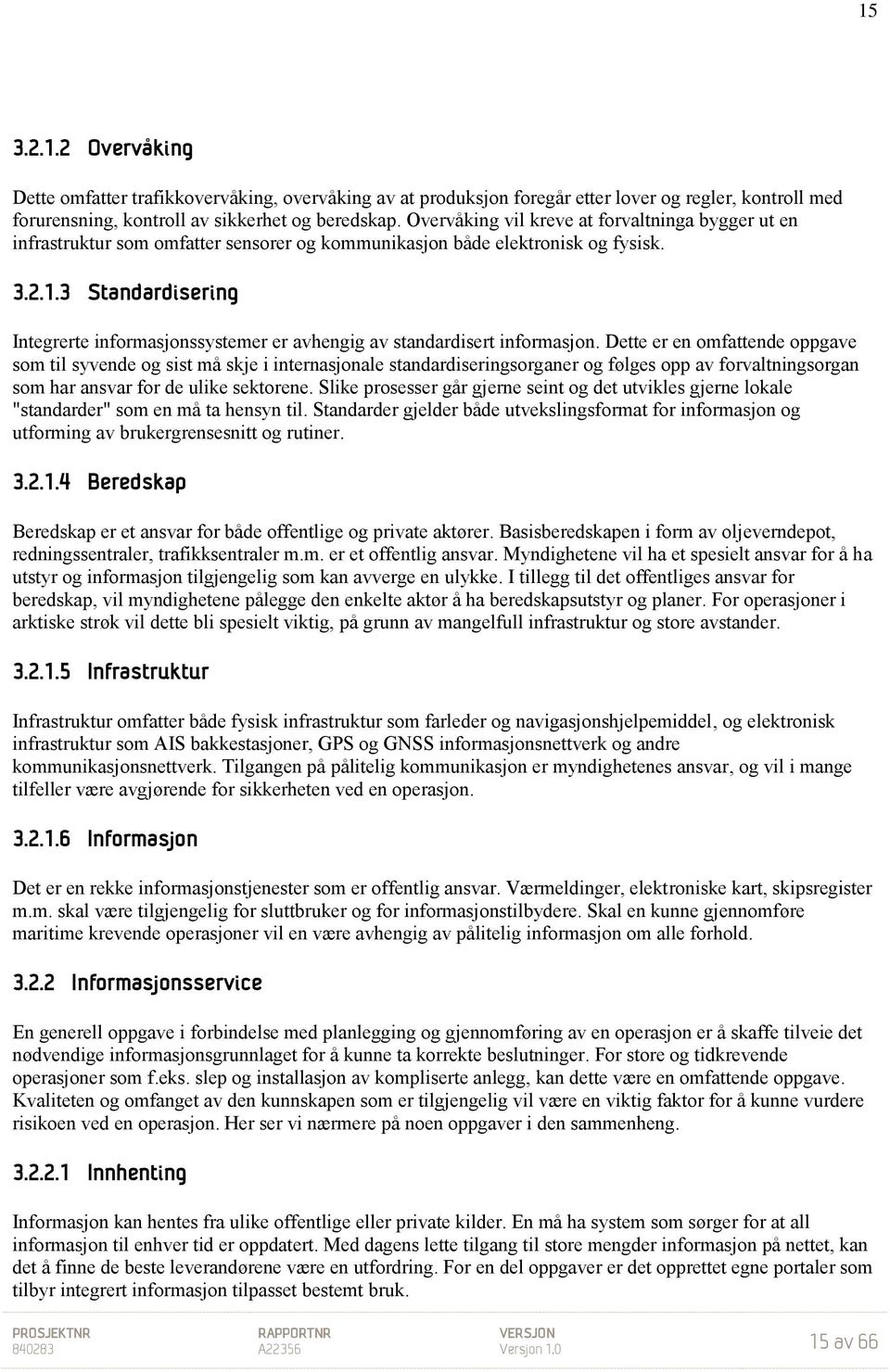 3 Standardisering Integrerte informasjonssystemer er avhengig av standardisert informasjon.