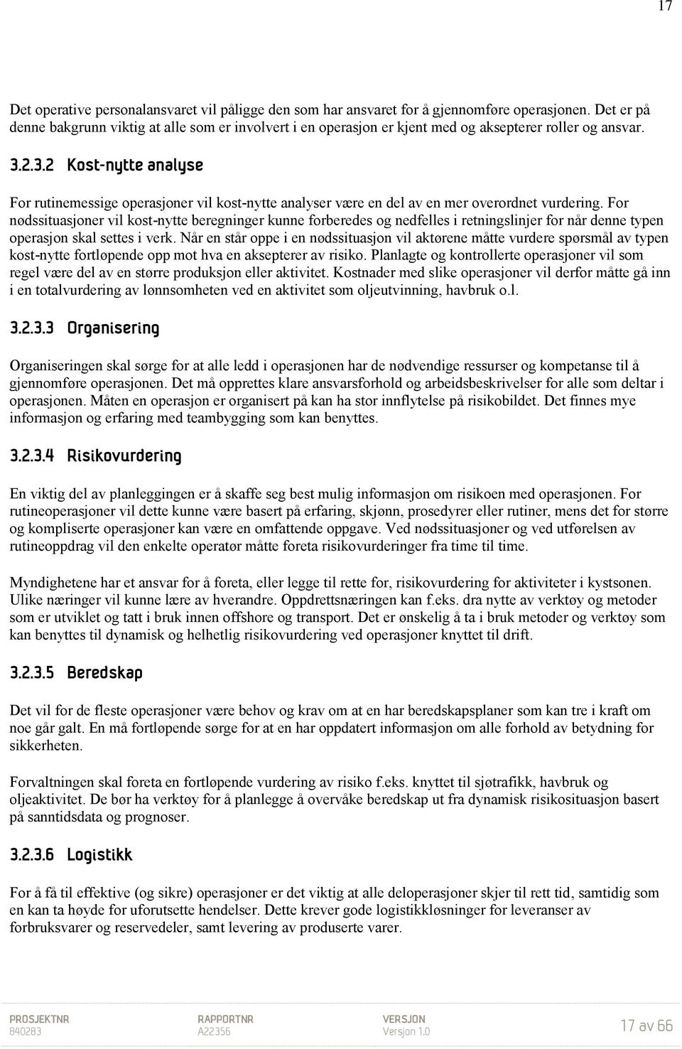 2.3.2 Kost-nytte analyse For rutinemessige operasjoner vil kost-nytte analyser være en del av en mer overordnet vurdering.