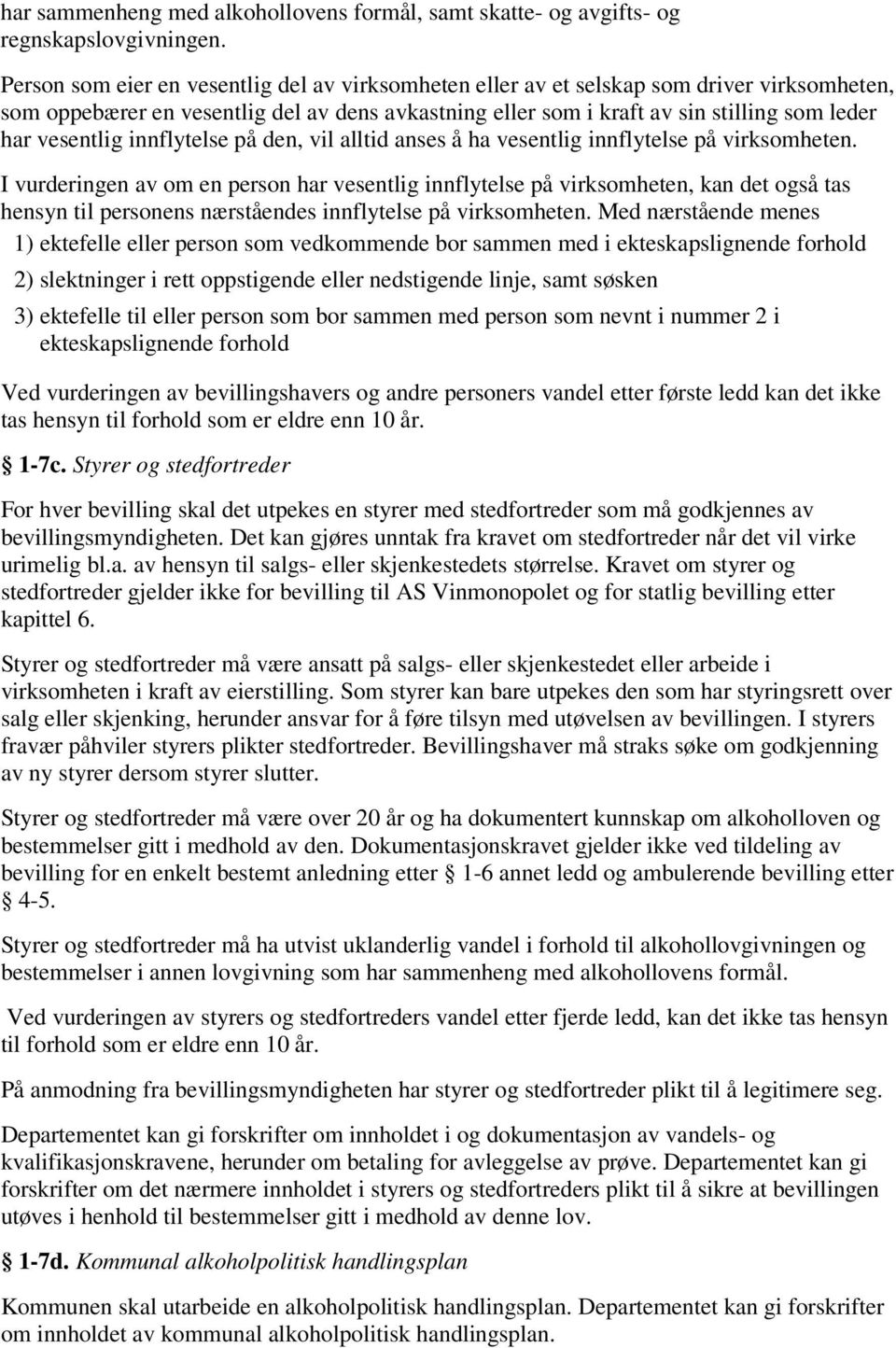 vesentlig innflytelse på den, vil alltid anses å ha vesentlig innflytelse på virksomheten.