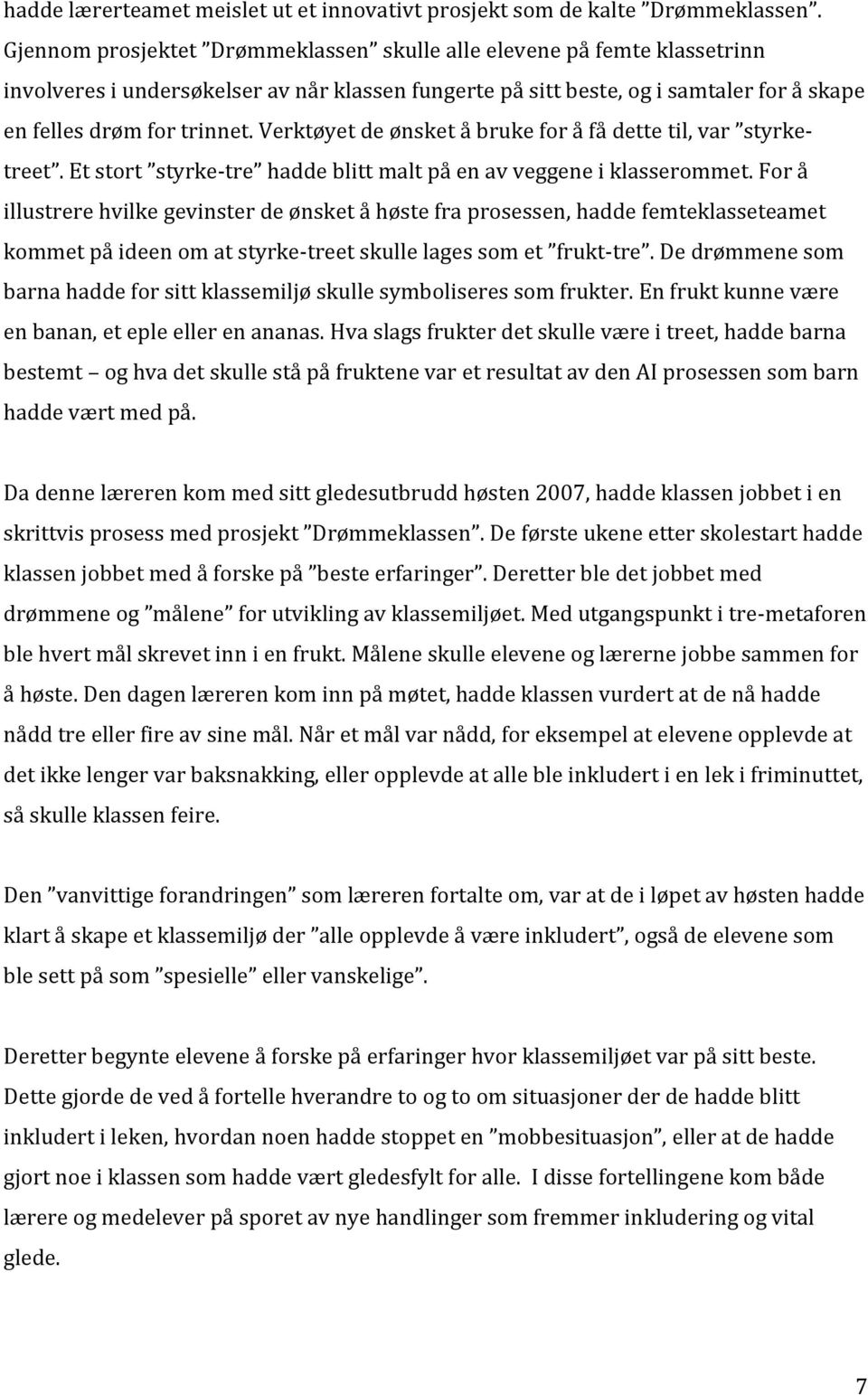 Verktøyet de ønsket å bruke for å få dette til, var styrketreet. Et stort styrke-tre hadde blitt malt på en av veggene i klasserommet.