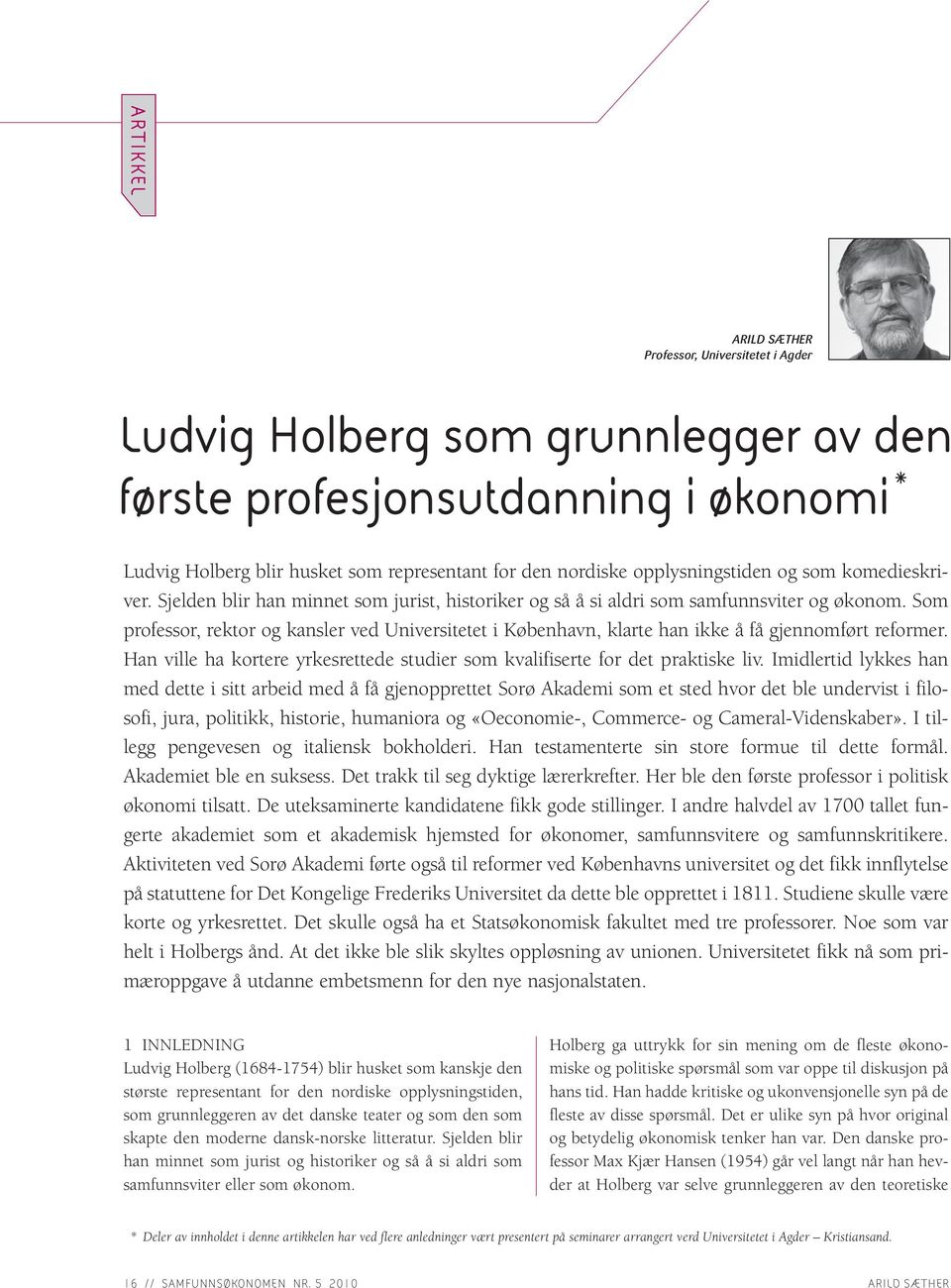 Som professor, rektor og kansler ved Universitetet i København, klarte han ikke å få gjennomført reformer. Han ville ha kortere yrkesrettede studier som kvalifiserte for det praktiske liv.